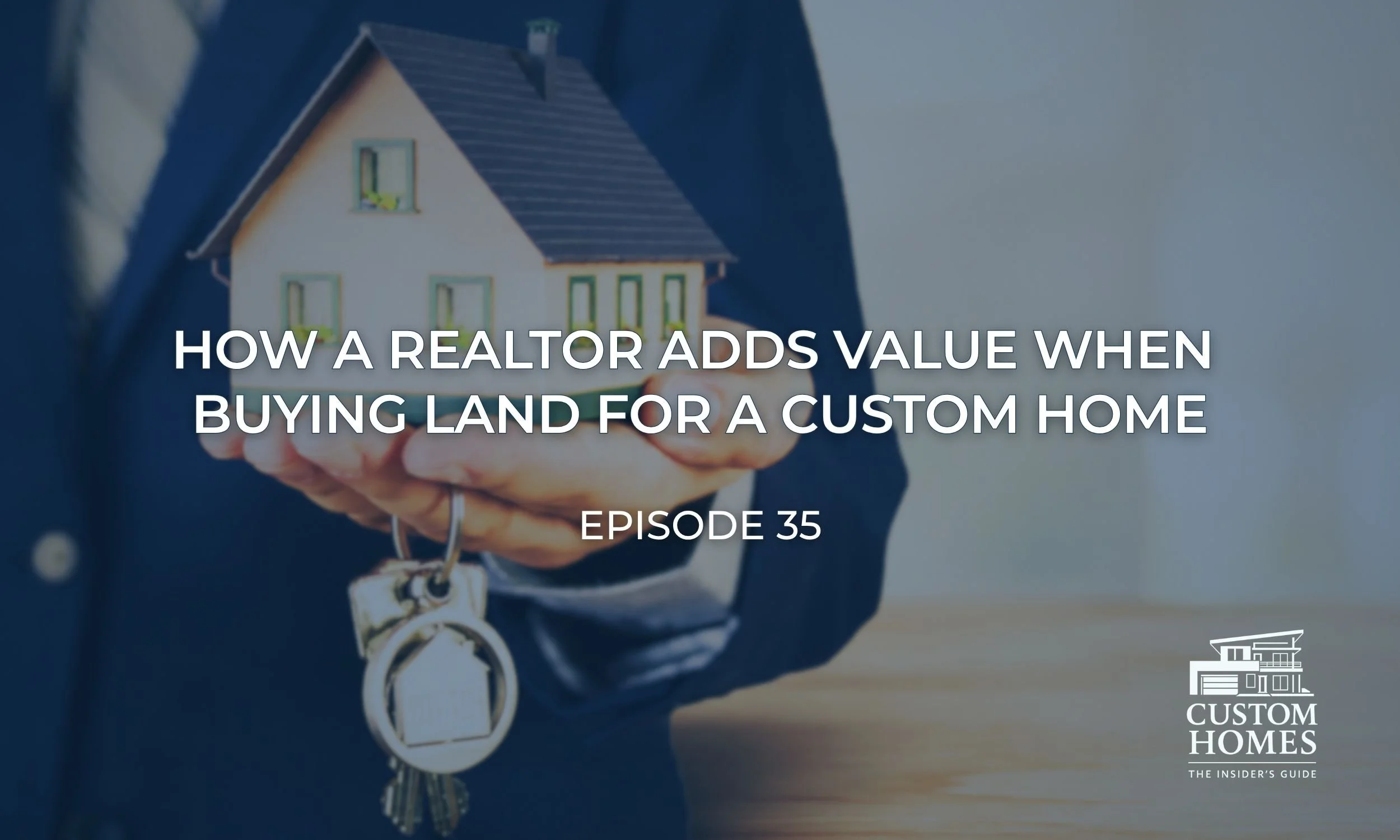How a Realtor Adds Value When Buying Land for a Custom Home