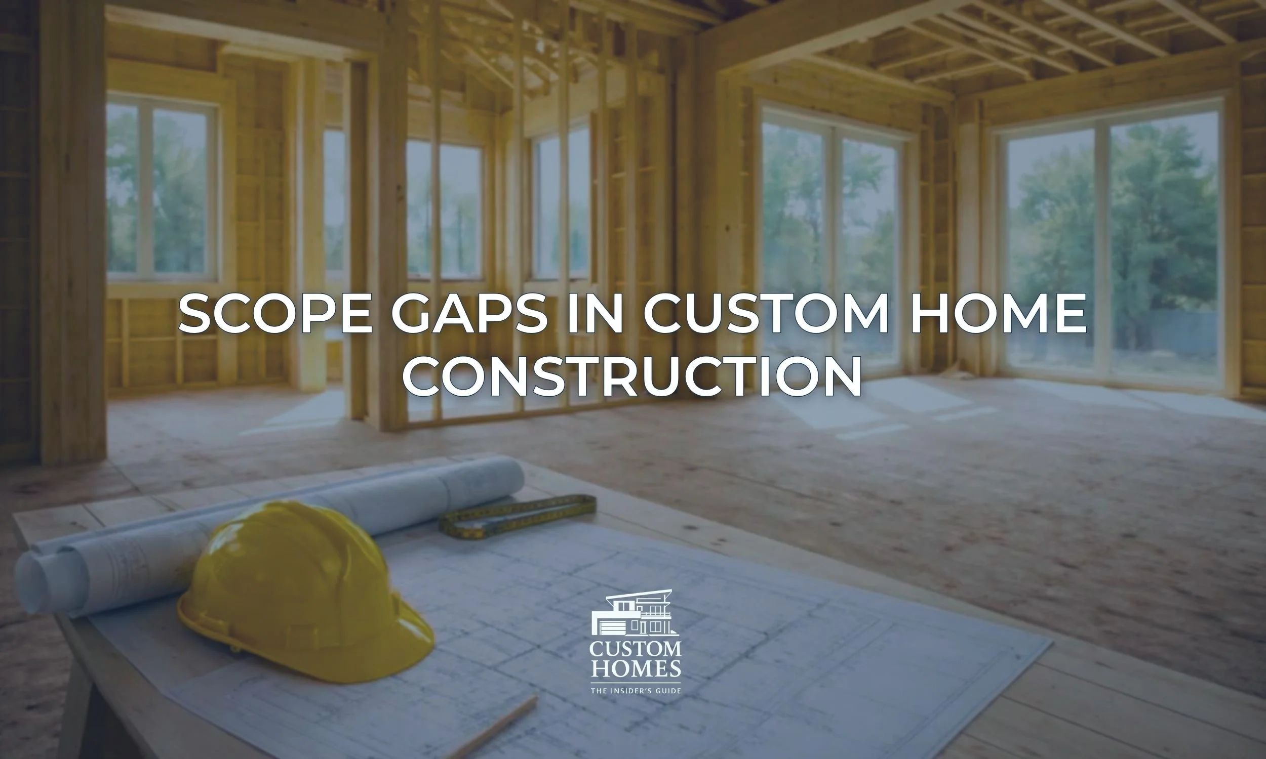 Scope Gaps in Custom Home Construction: What Homeowners Should Know