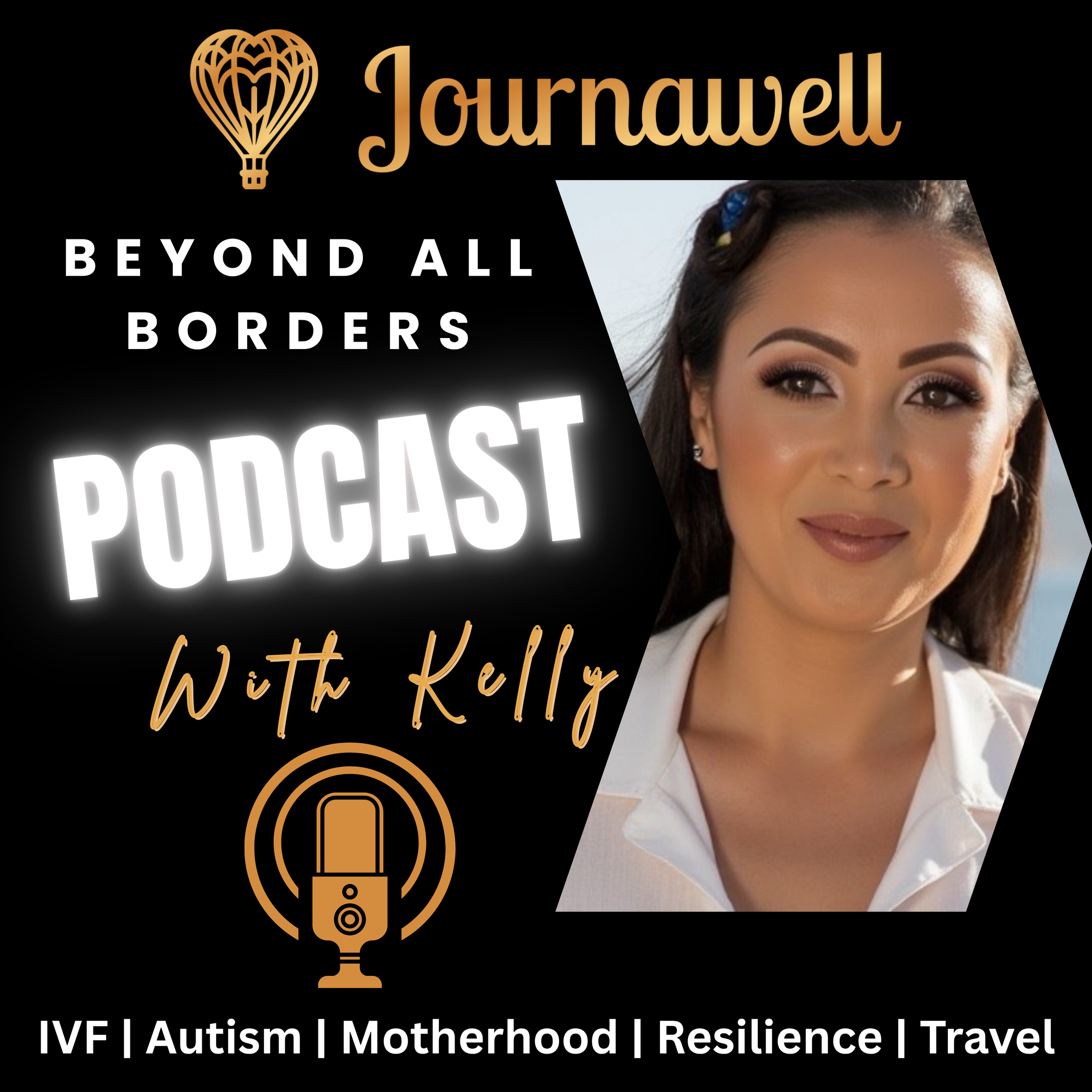 Podcast cover featuring the title 'Journawell: Beyond All Borders' with a gold hot air balloon logo, a smiling woman with dark hair and makeup, and text mentioning IVFC, autism, motherhood, resilience, and travel on a black background.