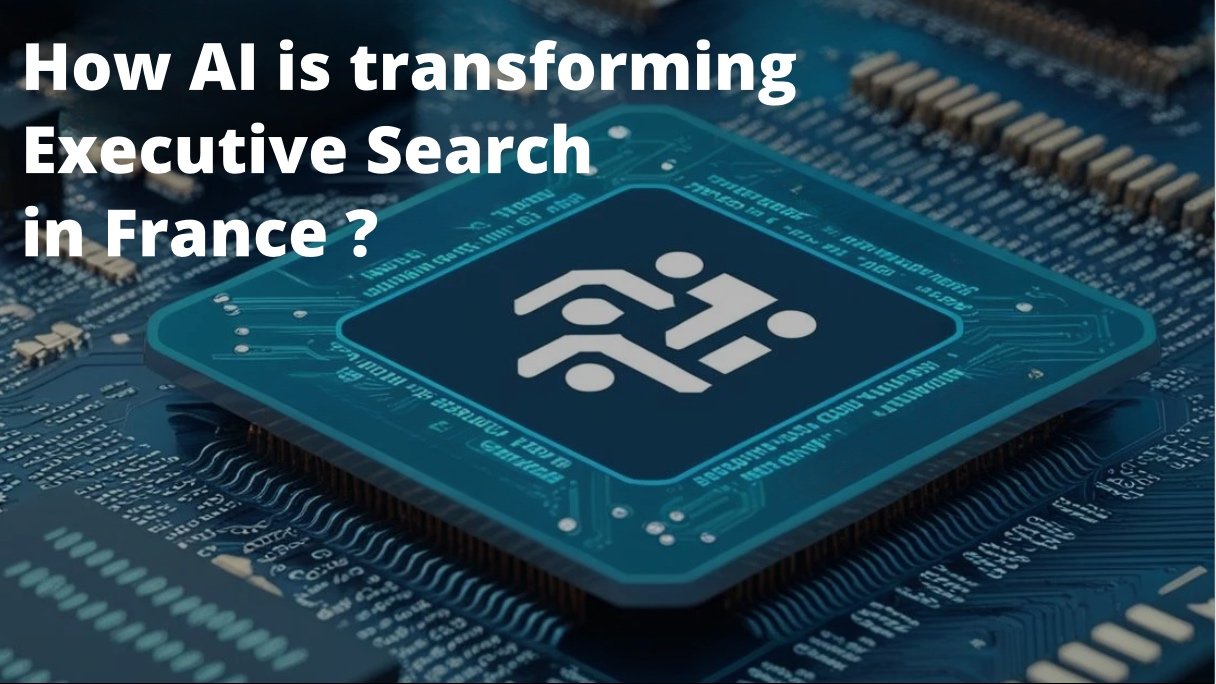 How AI is transforming Executive Search : is France catching up ?