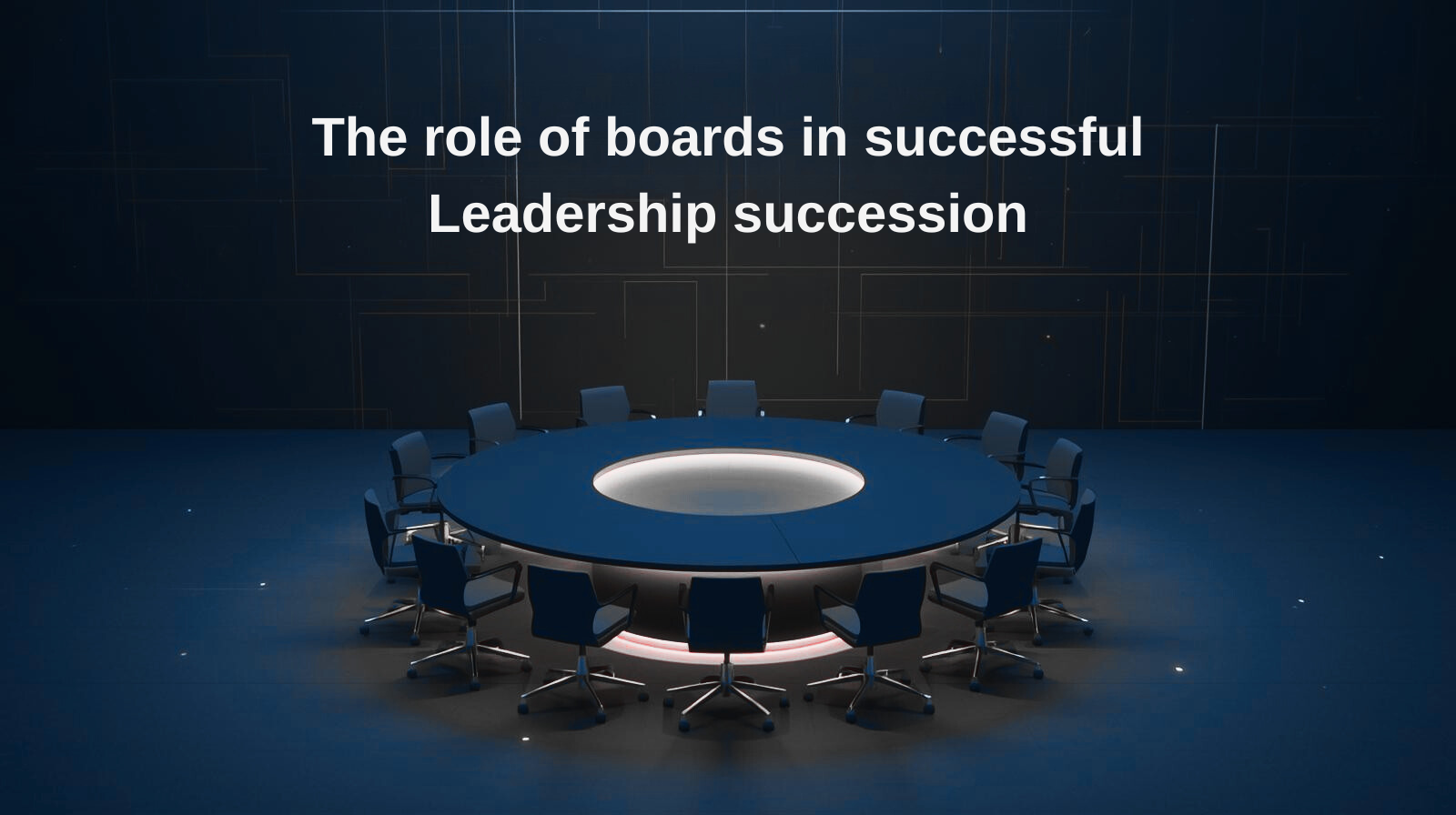 The Role of Boards in Successful Leadership Succession