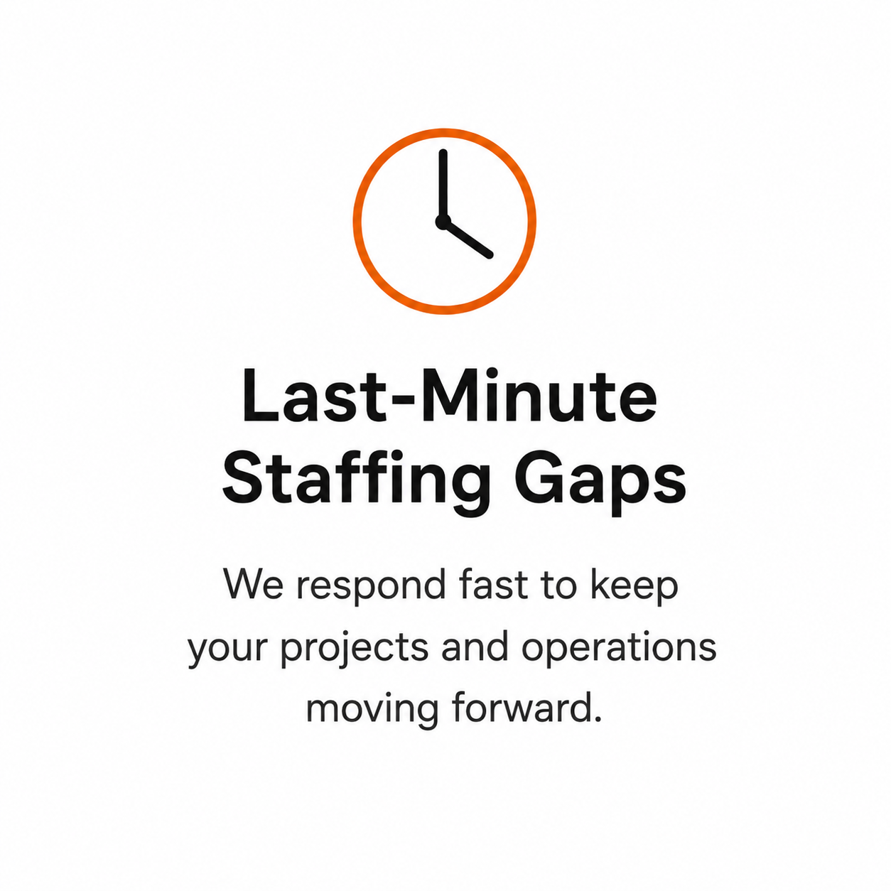 Sign with clock icon and text about last-minute staffing gaps, emphasizing quick response to keep projects and operations moving forward.