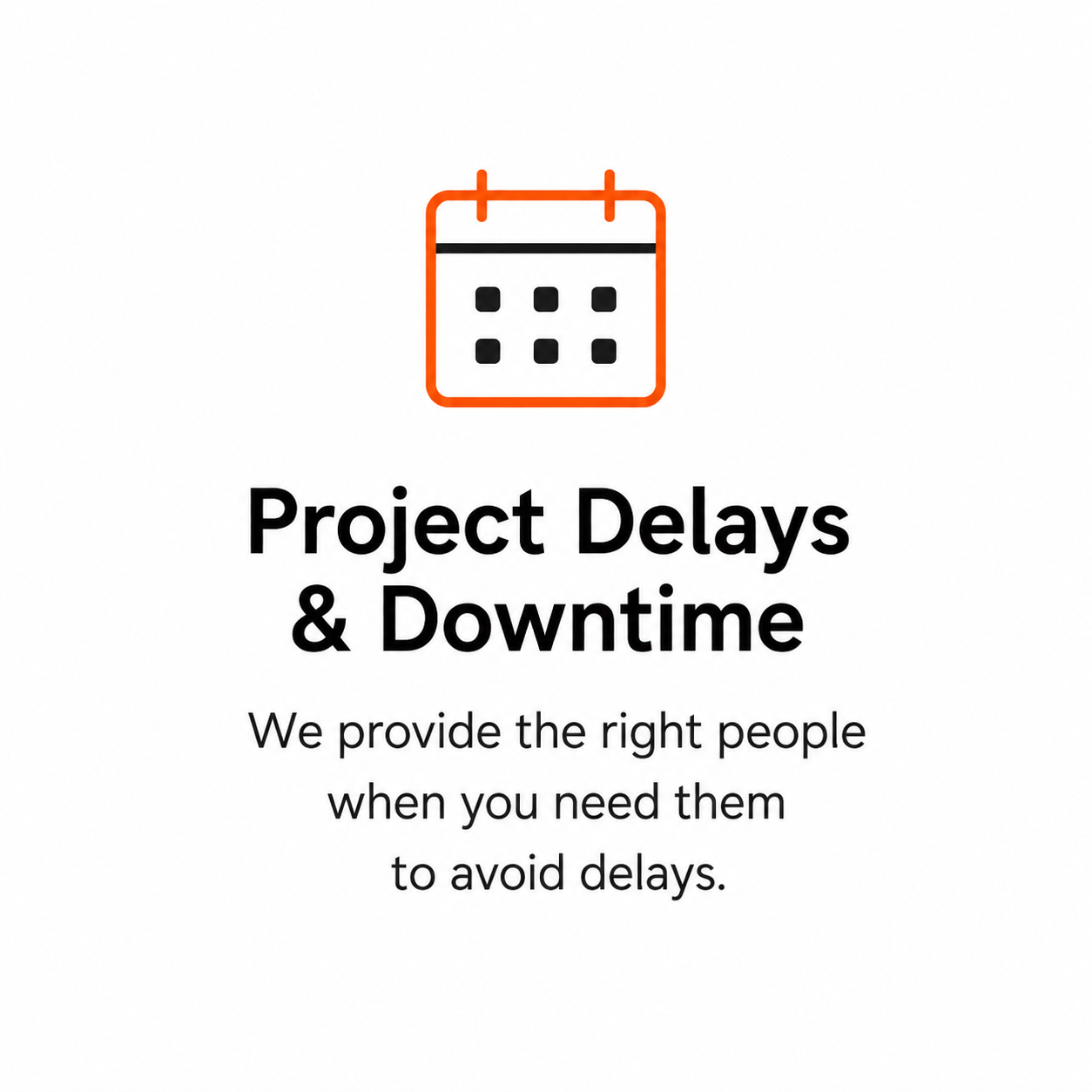 Icon of a calendar with the text 'Project Delays & Downtime. We provide the right people when you need them to avoid delays.'