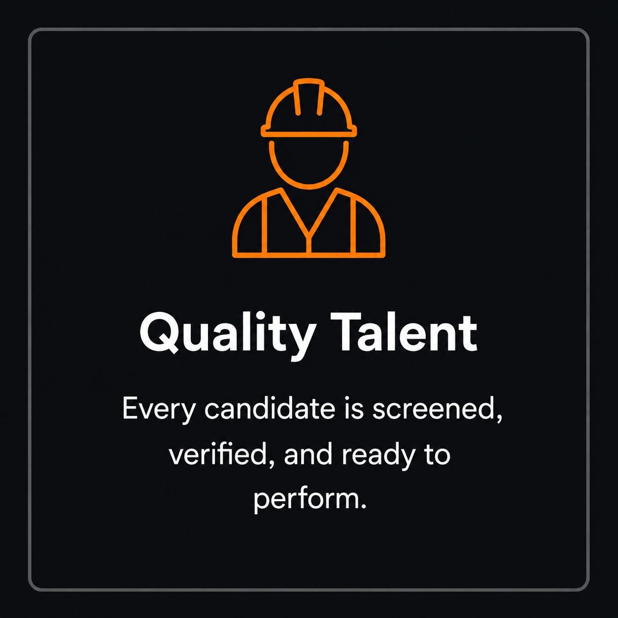 Neon orange icon of a construction worker wearing a safety helmet and vest. Text below reads 'Quality Talent' and 'Every candidate is screened, verified, and ready to perform.'