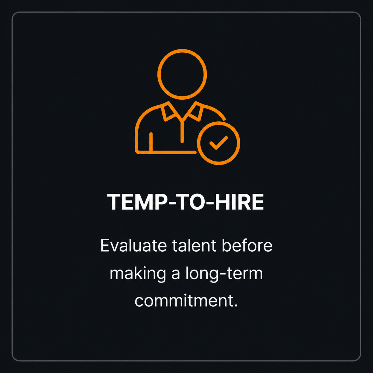 A graphic with an orange outline of a person wearing a collared shirt and a check mark, accompanied by the text "TEMP-TO-HIRE" and the message "Evaluate talent before making a long-term commitment."