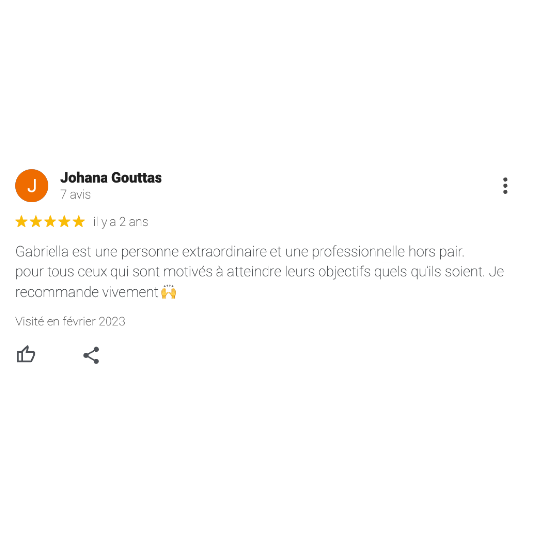 Avis Google d'une personne nommée Johana Gouttas donnant une évaluation de cinq étoiles. Le commentaire loue les compétences professionnelles et la personnalité exceptionnelle de Gabriella, recommandant ses services pour ceux qui veulent atteindre le