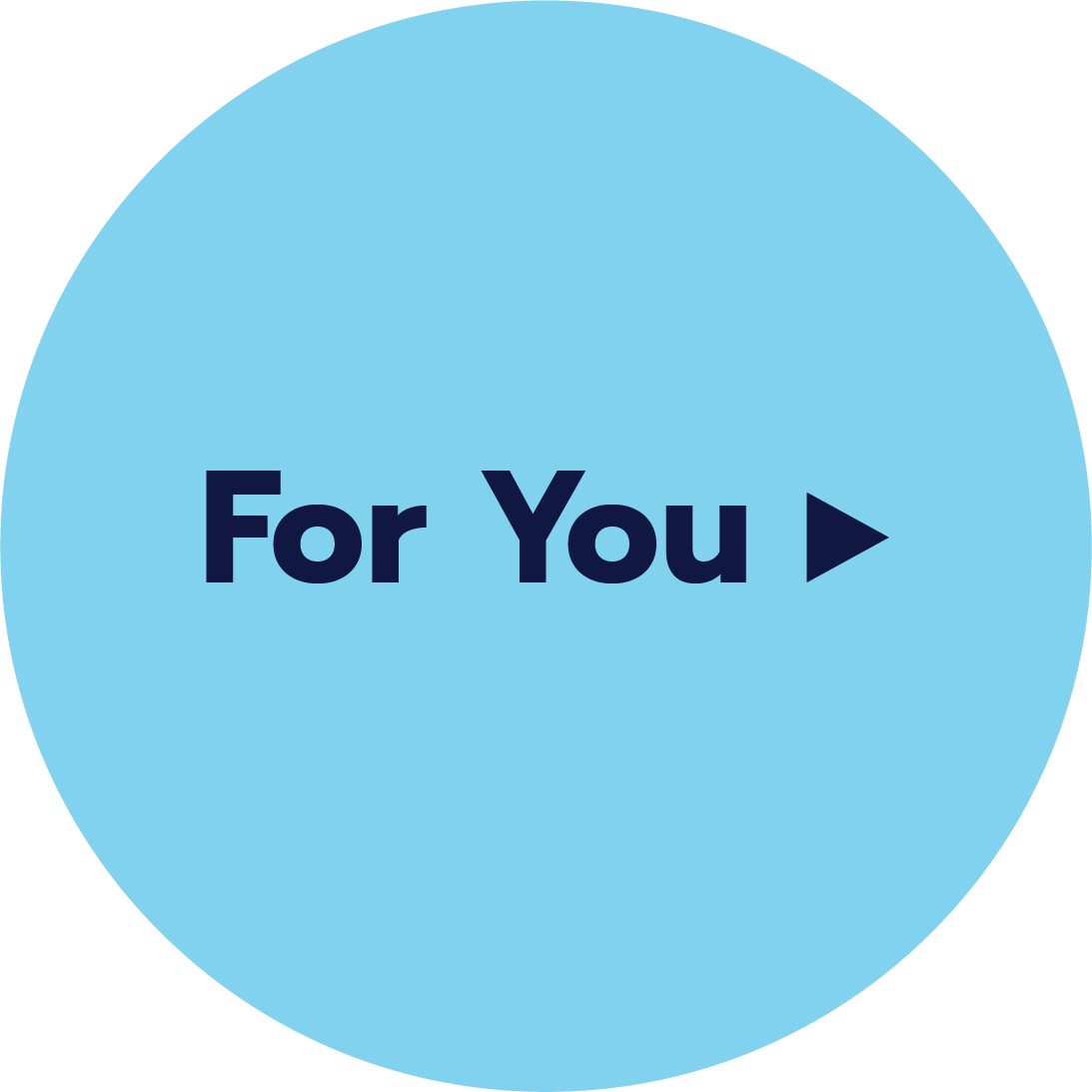 Light blue circular button with the words "For You" and a right-pointing arrow in dark blue text.