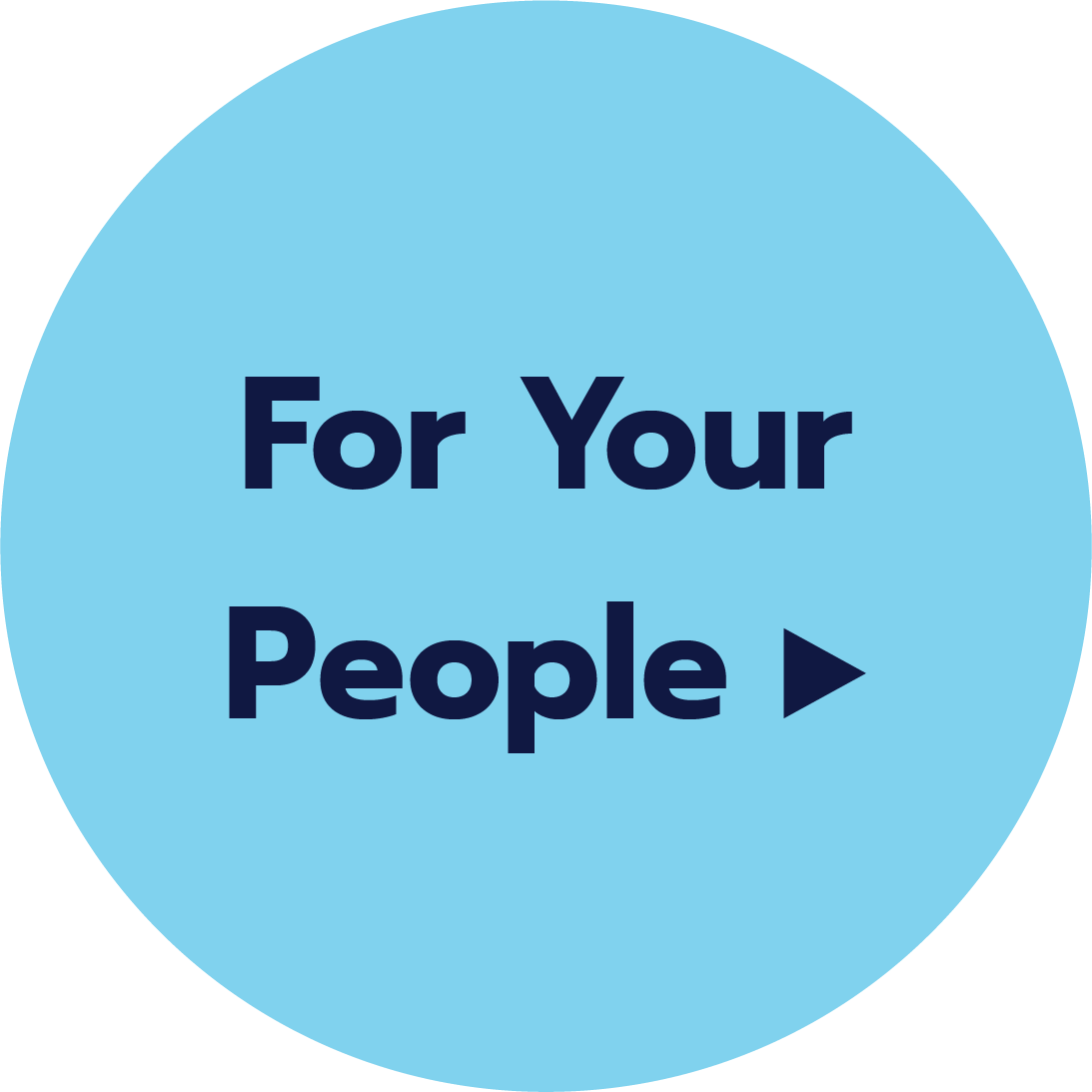 A blue circular button with the text "For Your People" and a right-pointing arrow.