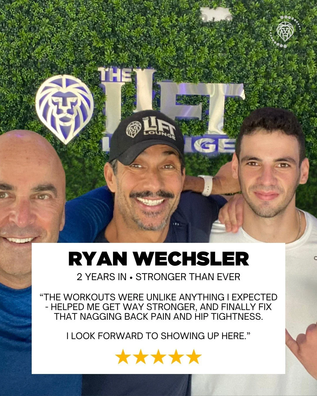 &ldquo;I was just looking for a personal trainer.
I had no clue how much that one decision would change my life.&rdquo;

That&rsquo;s Ryan&rsquo;s story.

Two years in at The LIFT Lounge&reg;&mdash;he&rsquo;s stronger, pain-free, and moving without t