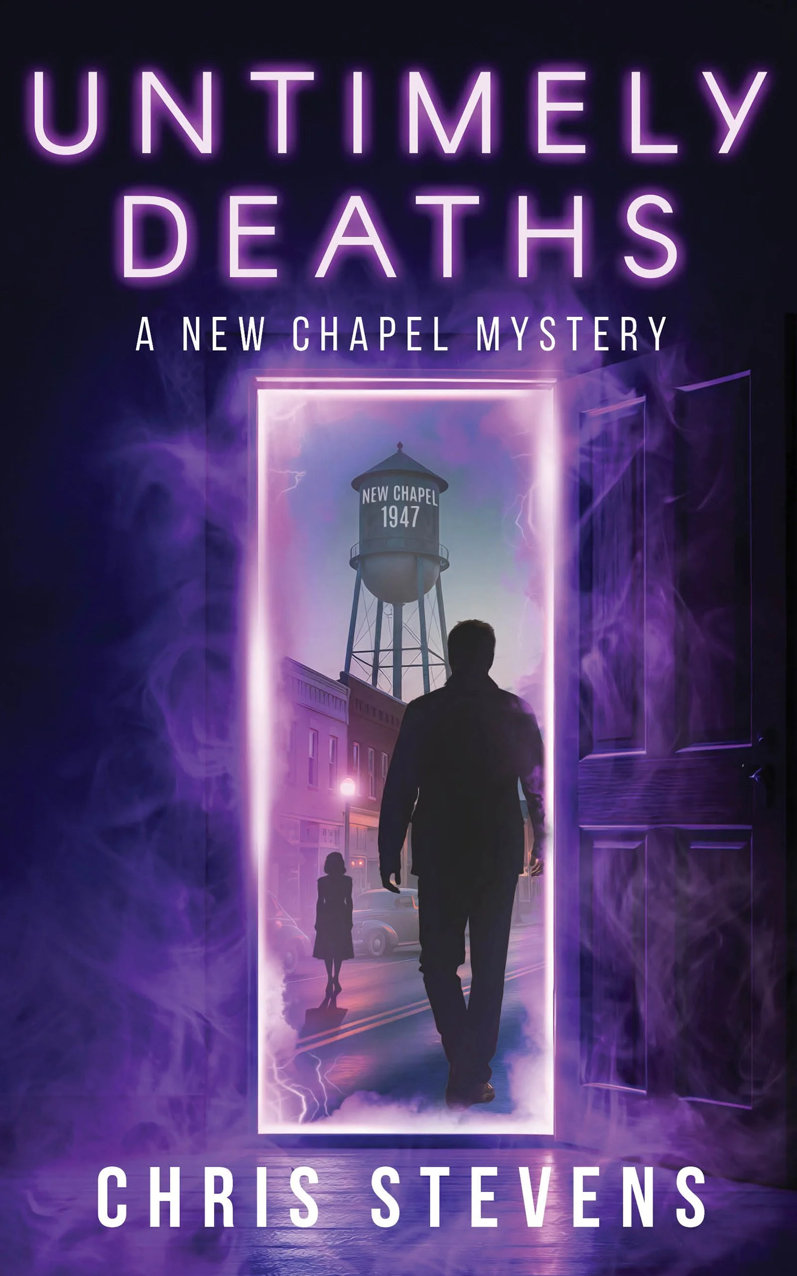 Book cover titled "Untimely Deaths: A New Chapel Mystery" by Chris Stevens. The cover depicts a door opening into a scene with a silhouette of a man walking towards a street scene with a water tower labeled "New Chapel 1947." Purple and blue hues surround the scene, with mist and lightning effects.