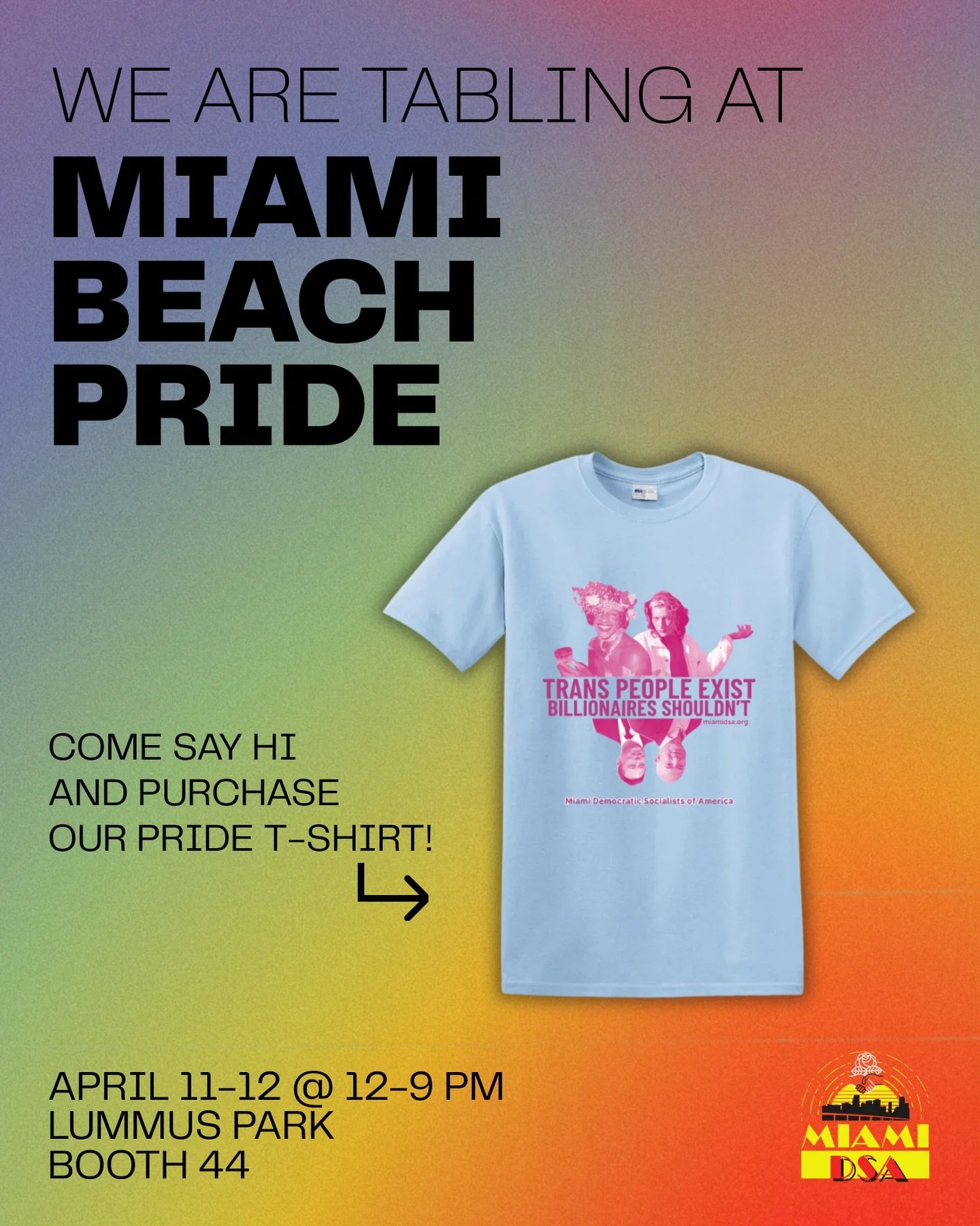 Happy Pride, comrades! 🏳️&zwj;🌈 🏳️&zwj;⚧️ We are glad to announce that we&rsquo;ll be tabling next weekend at Miami Beach Pride. We&rsquo;ll be at booth 44, in the middle of Lummus Park. 

We&rsquo;ll be selling our regular Miami DSA shirts and ou
