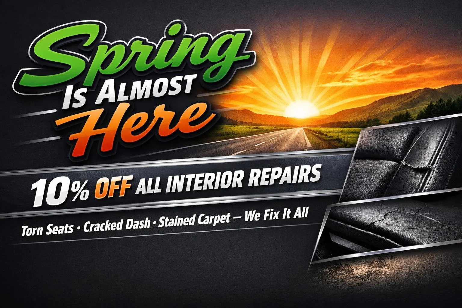 🌸 Spring is Almost Here &ndash; 10% Off Interior Repairs!
Fresh outside, fresh inside. This March, treat your car's interior to some well-deserved TLC with 10% off all interior repairs from our Interiorz division!
Book your free estimate today.
📞 3