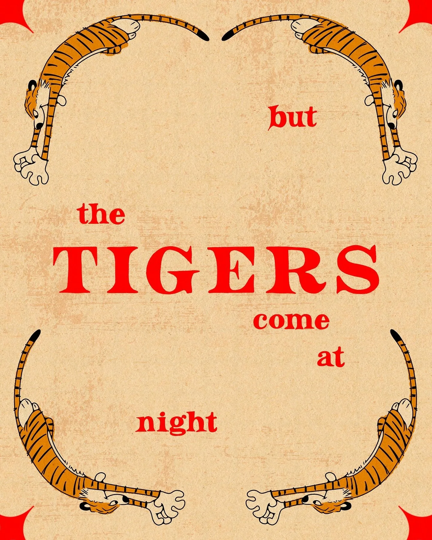 good tigers only! (second photo is probably 2012, with an enlargement of my favorite Sunday strip. Calvin &amp; Hobbes forever.)