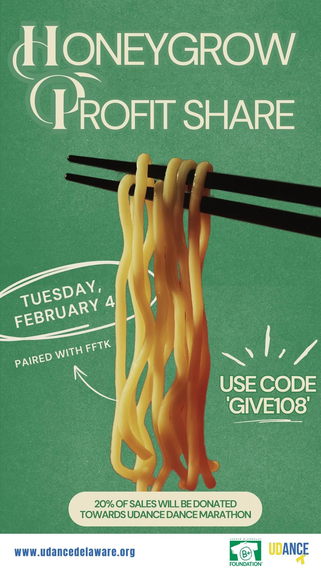 Green poster advertising Honeygrow profit share event on Tuesday, February 4th, with spaghetti noodles held by chopsticks, and promotional code GIVE108. 20% of sales donated to UDance Dance Marathon, with website and foundation logos at the bottom.