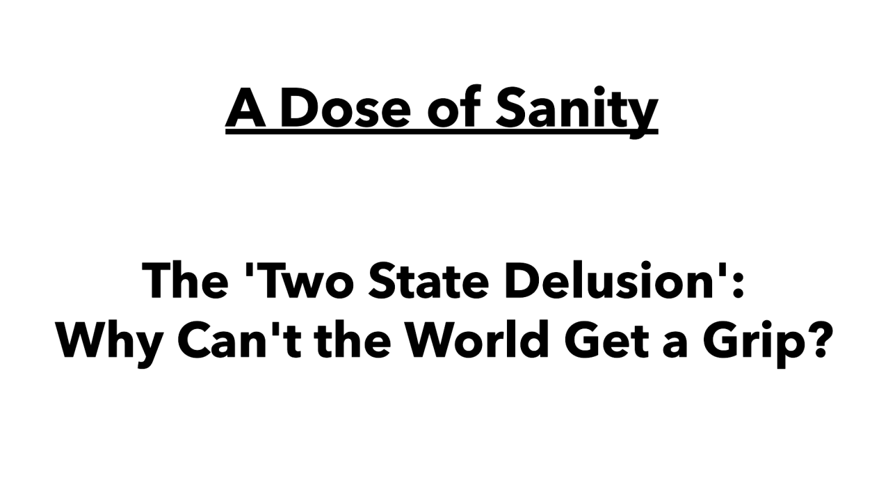 The 'Two State Delusion': Why Can't the World Get a Grip?