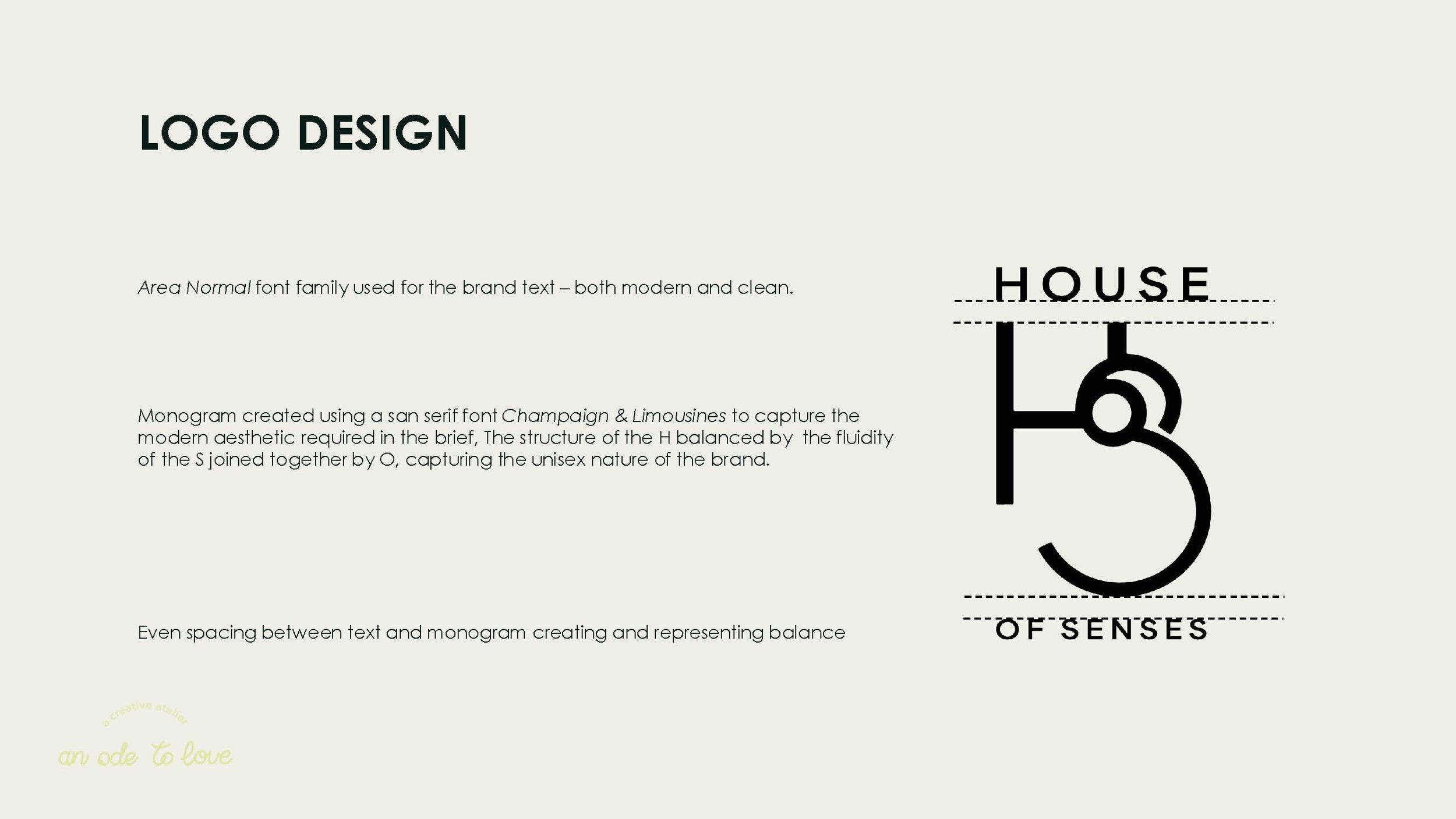 The client's brief for a minimalist unisex logo is captured by the use of san serif font Area Normal. The letters 'H', 'o', and 'S' of the same font are used to create a balanced monogram. In the monogram, the structure of the 'H' and the soft curves