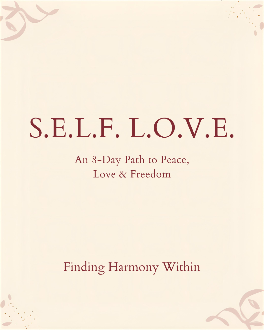 S.E.L.F. L.O.V.E.- An 8 Day Path to Peace, Love & Freedom