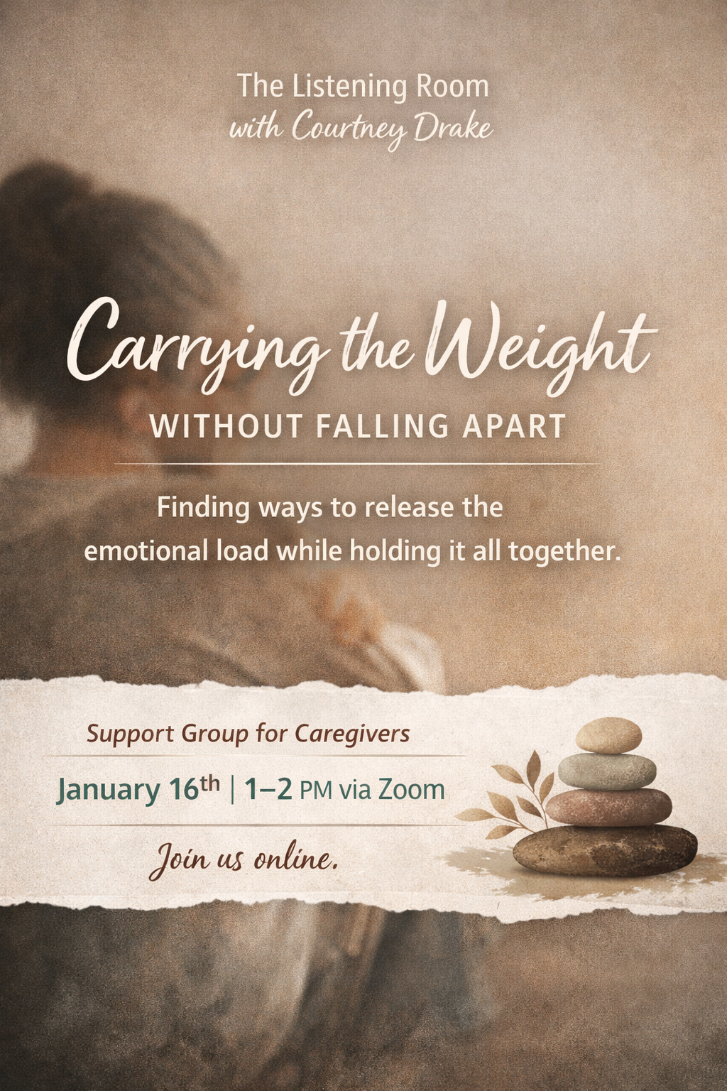 Promotional flyer for an online support group called 'Carrying the Weight Without Falling Apart,' discussing releasing emotional load while holding it all together, scheduled for January 16th from 1 to 2 PM via Zoom, with a background image of balanced stones and on a textured paper-like background.