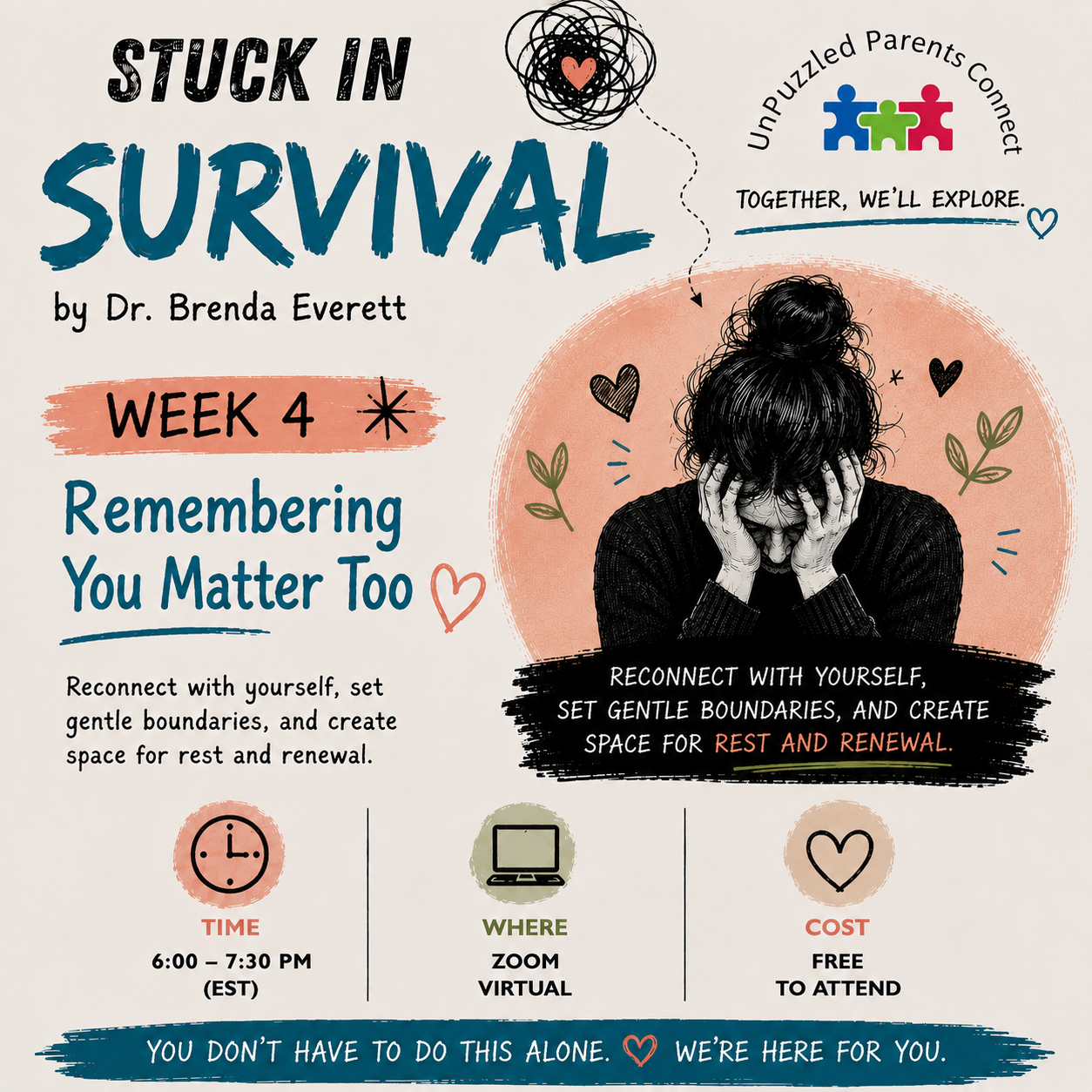 Poster titled "Stuck in Survival" by Dr. Brenda Everett, Week 4, remembering you matter too. It features a person with hands on their head surrounded by hearts and leaves, emphasizing self-care and renewal. The event is a virtual Zoom meeting from 6:00 to 7:30 PM EST, free to attend, titled "Un puzzled Parents Connect," with the tagline "Together, we'll explore." Additional text encourages connecting with oneself, setting gentle boundaries, and creating space for rest and renewal.