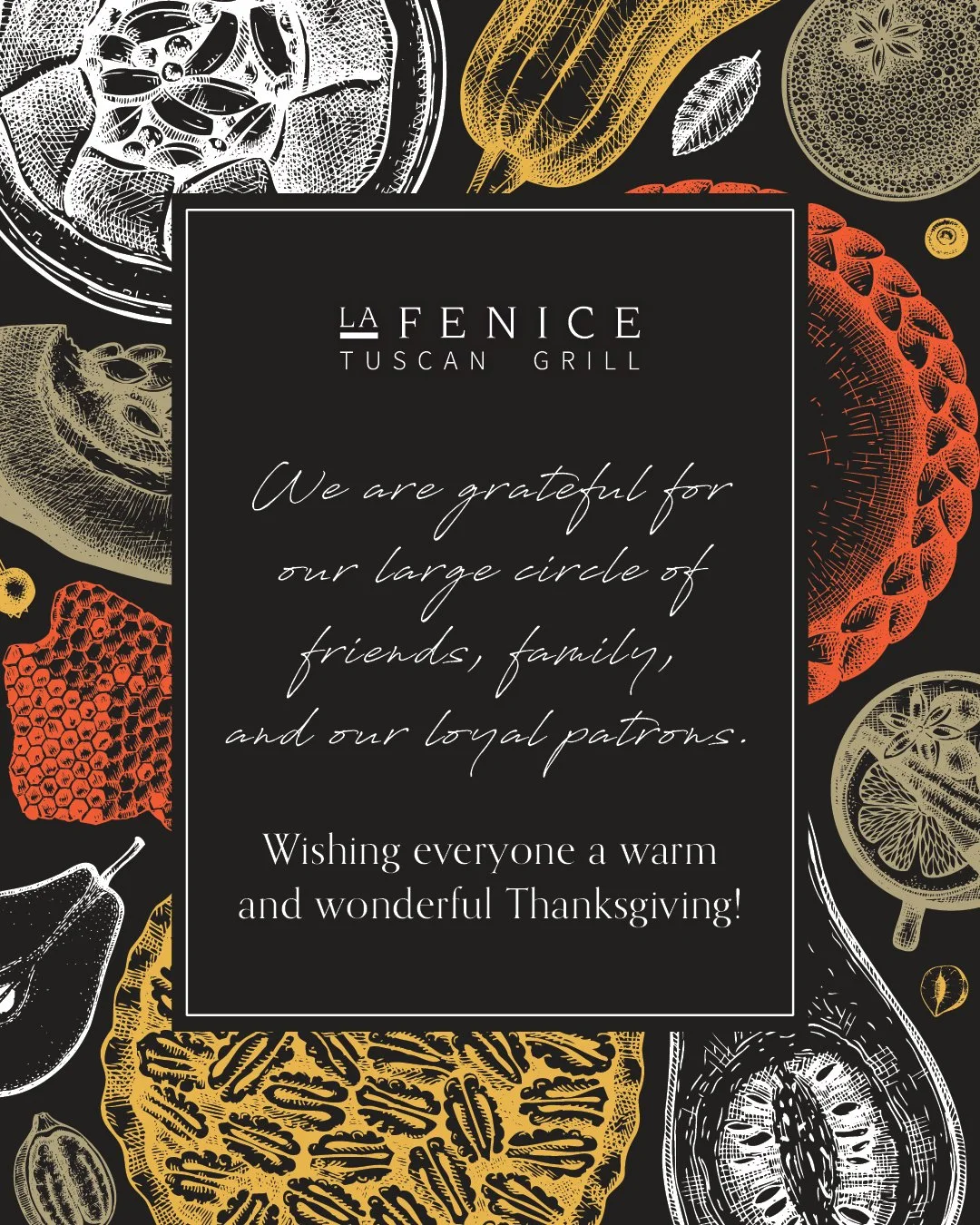 We are grateful for our large circle of friends, family, and our loyal patrons.

Wishing everyone a warm and wonderful Thanksgiving!