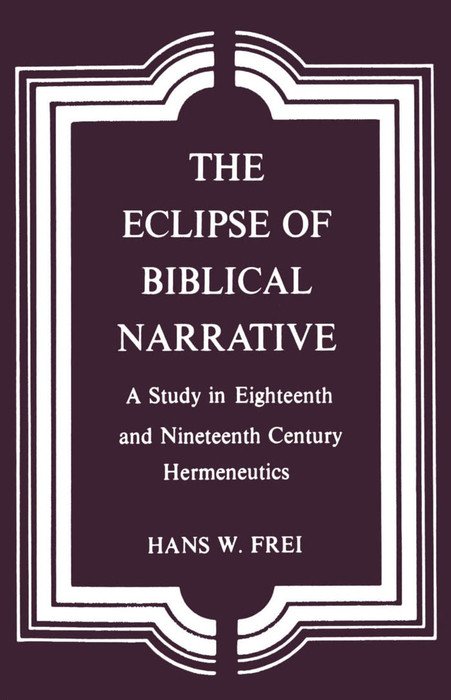 The Eclipse of Biblical Narrative by Hans W. Frei