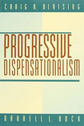 Progressive Dispensationalism by Craig A. Blaising and Darrell L. Bock