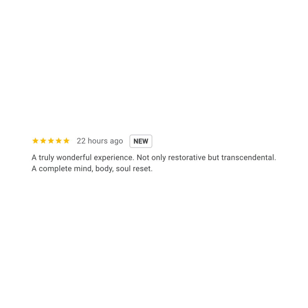 Customer review with five stars and the text: 'A truly wonderful experience. Not only restorative but transcendental. A complete mind, body, soul reset.'