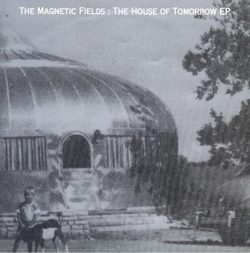 The House Of Tomorrow - The Magnetic Fields (1992)