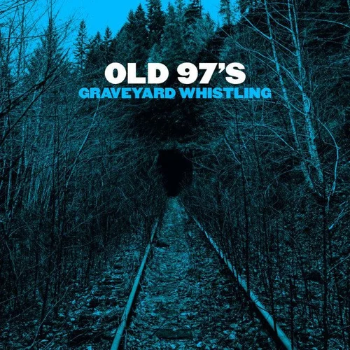 Graveyard Whistling - Old 97’s (2017)