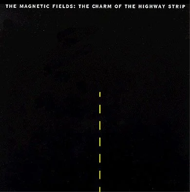 The Charm Of The Highway Strip - The Magnetic Fields (1994)