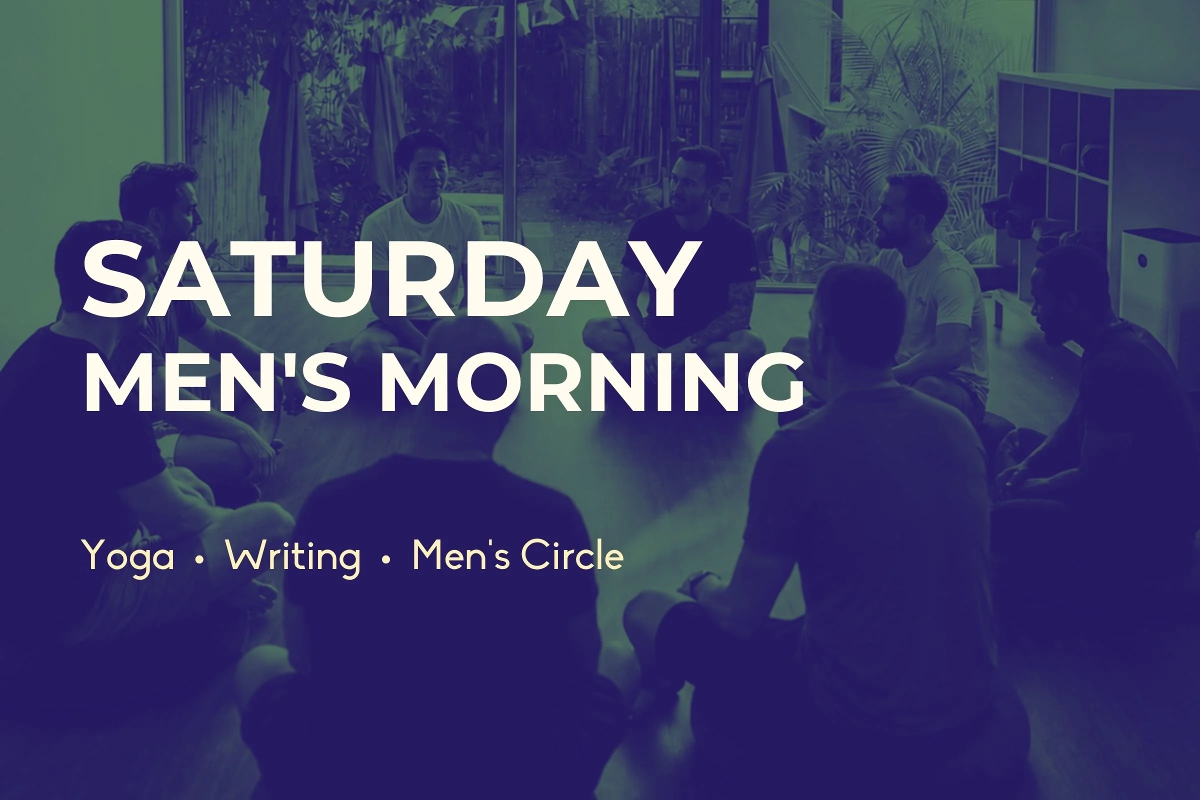 Saturday Men's Morning - Yoga, Writing, Men’s Circle