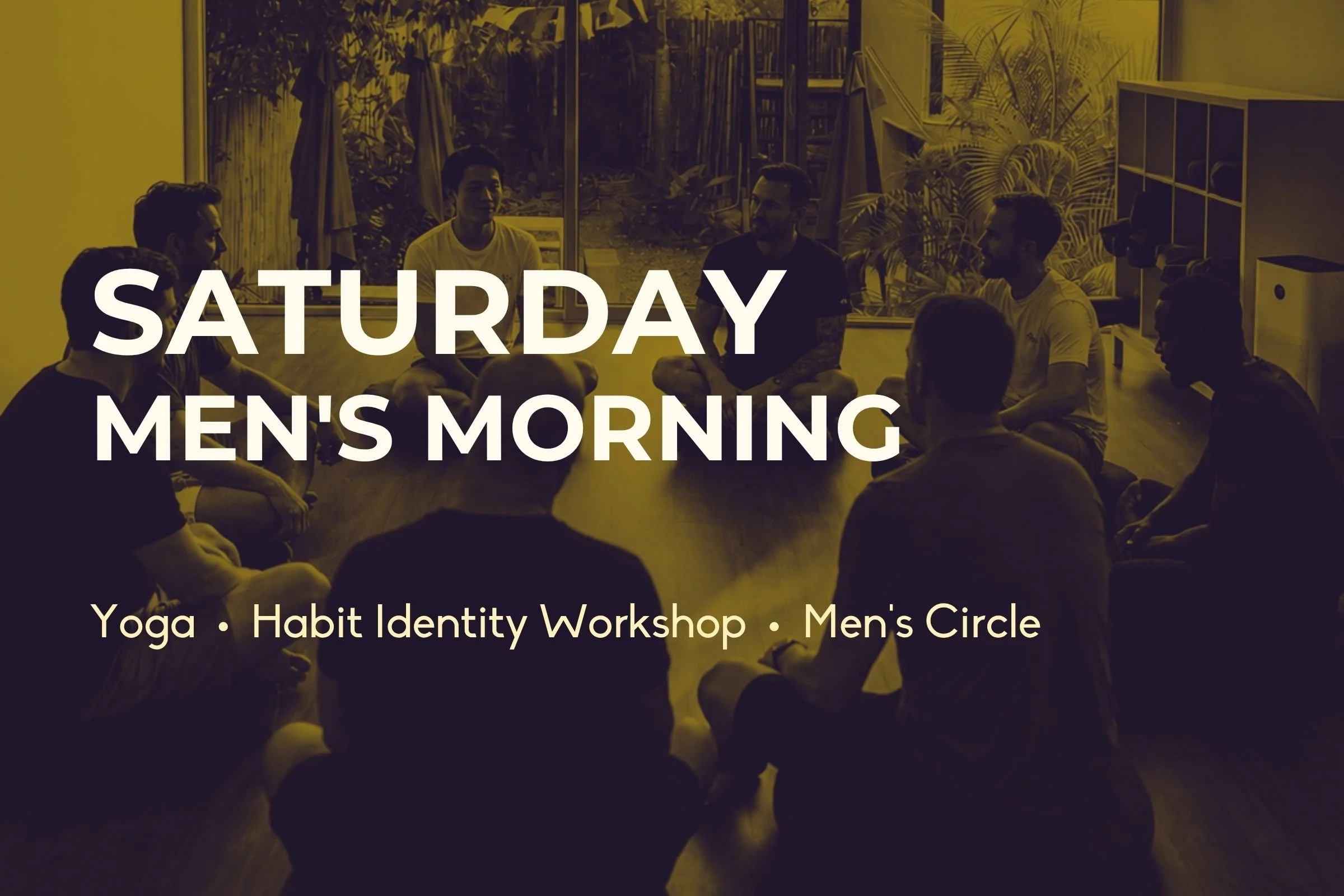 Saturday Men's Morning - Yoga, Habit Identity, Men’s Circle