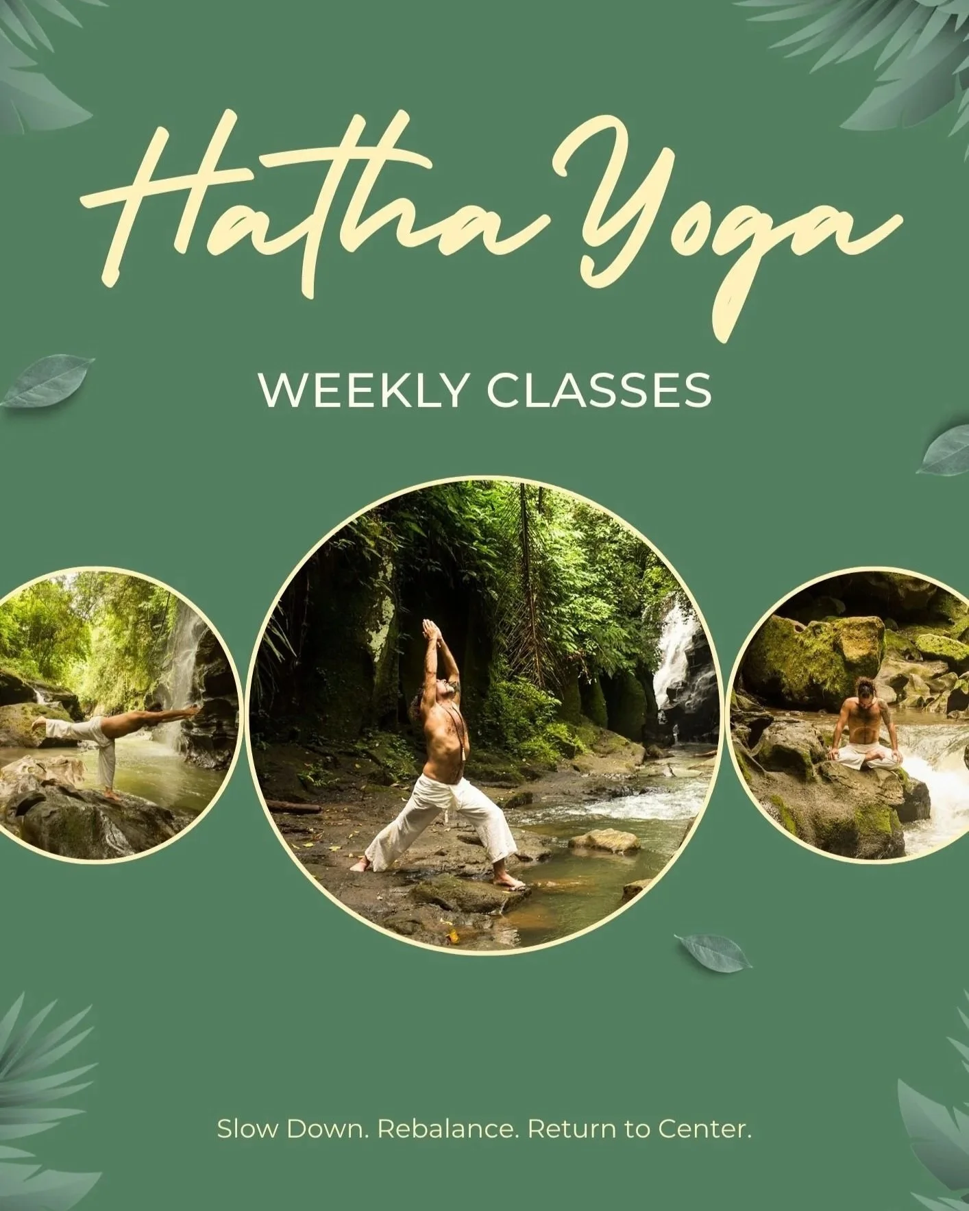 Promotional poster for Hatha Yoga weekly classes with three images of people practicing yoga in a forest setting. The poster has a green background with leaf graphics and the text 'Hatha Yoga Weekly Classes' and 'Slow Down. Rebalance. Return to Center.'.