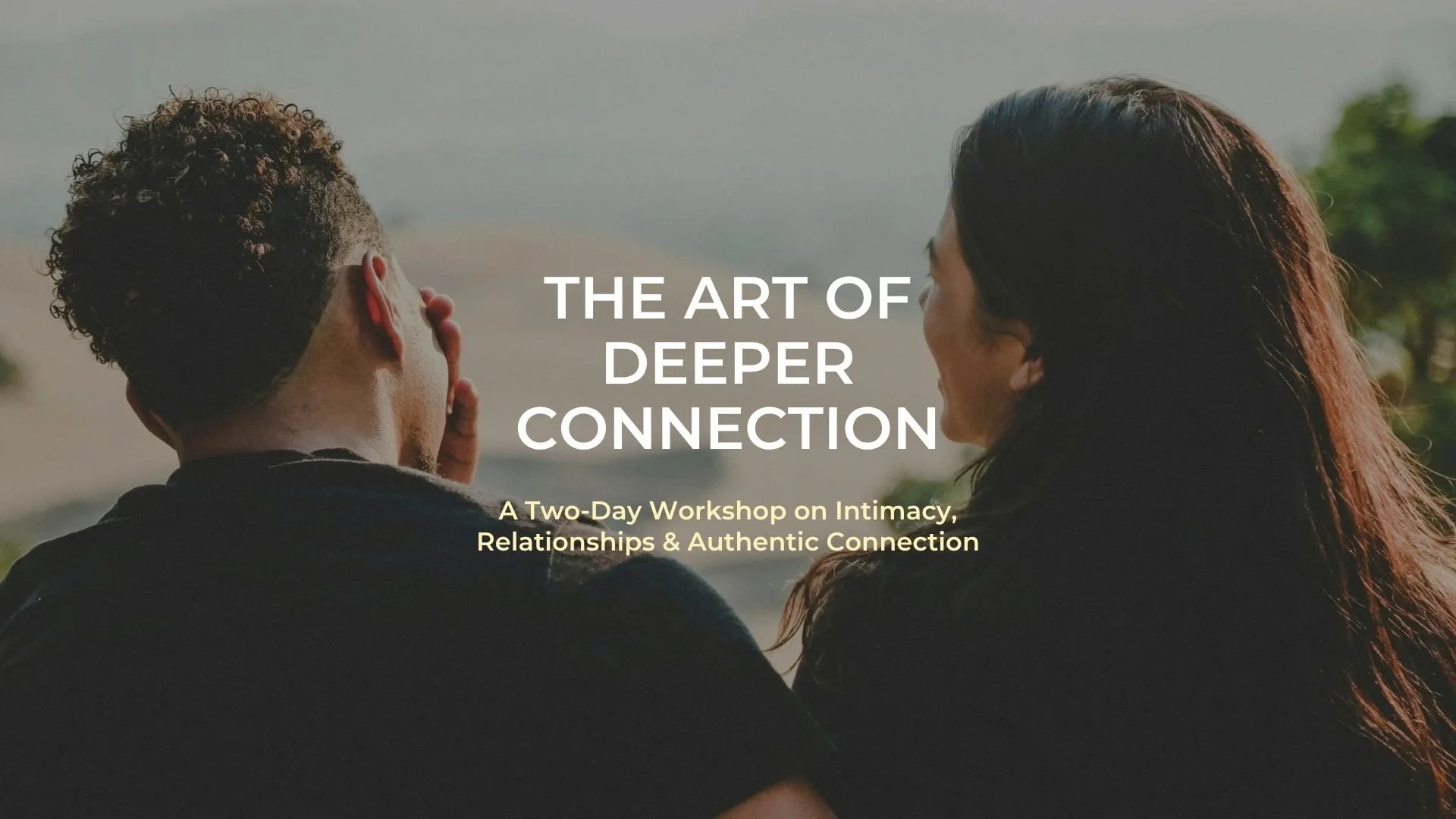 THE ART OF DEEPER CONNECTION - two day workshop