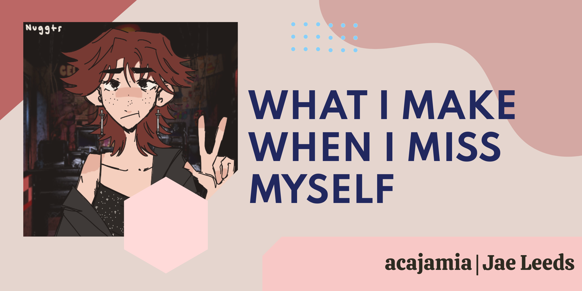 What I make when I miss myself