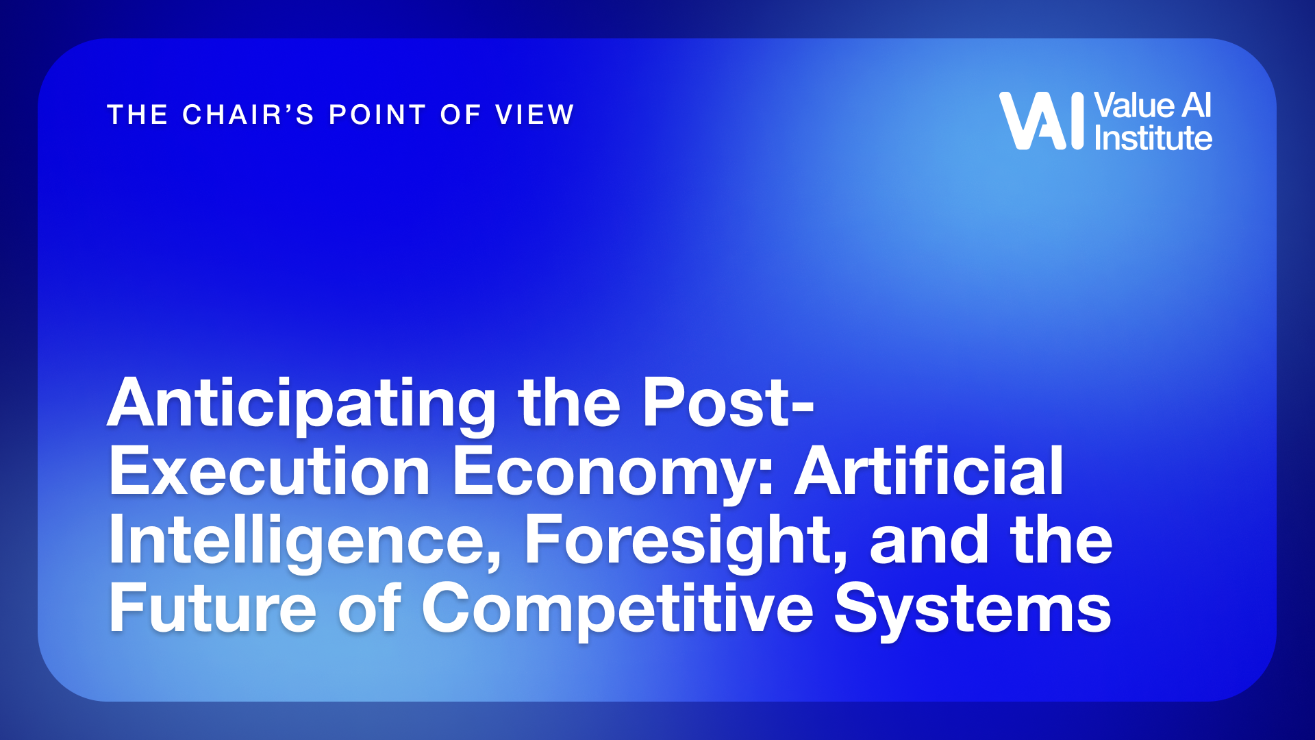 Anticipating the Post-Execution Economy:  Artificial Intelligence, Foresight, and the Future of Competitive Systems