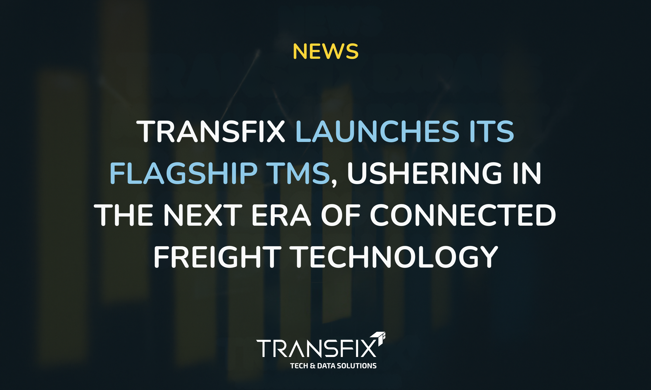 Transfix Launches Its Flagship TMS, Ushering in the Next Era of Connected Freight Technology