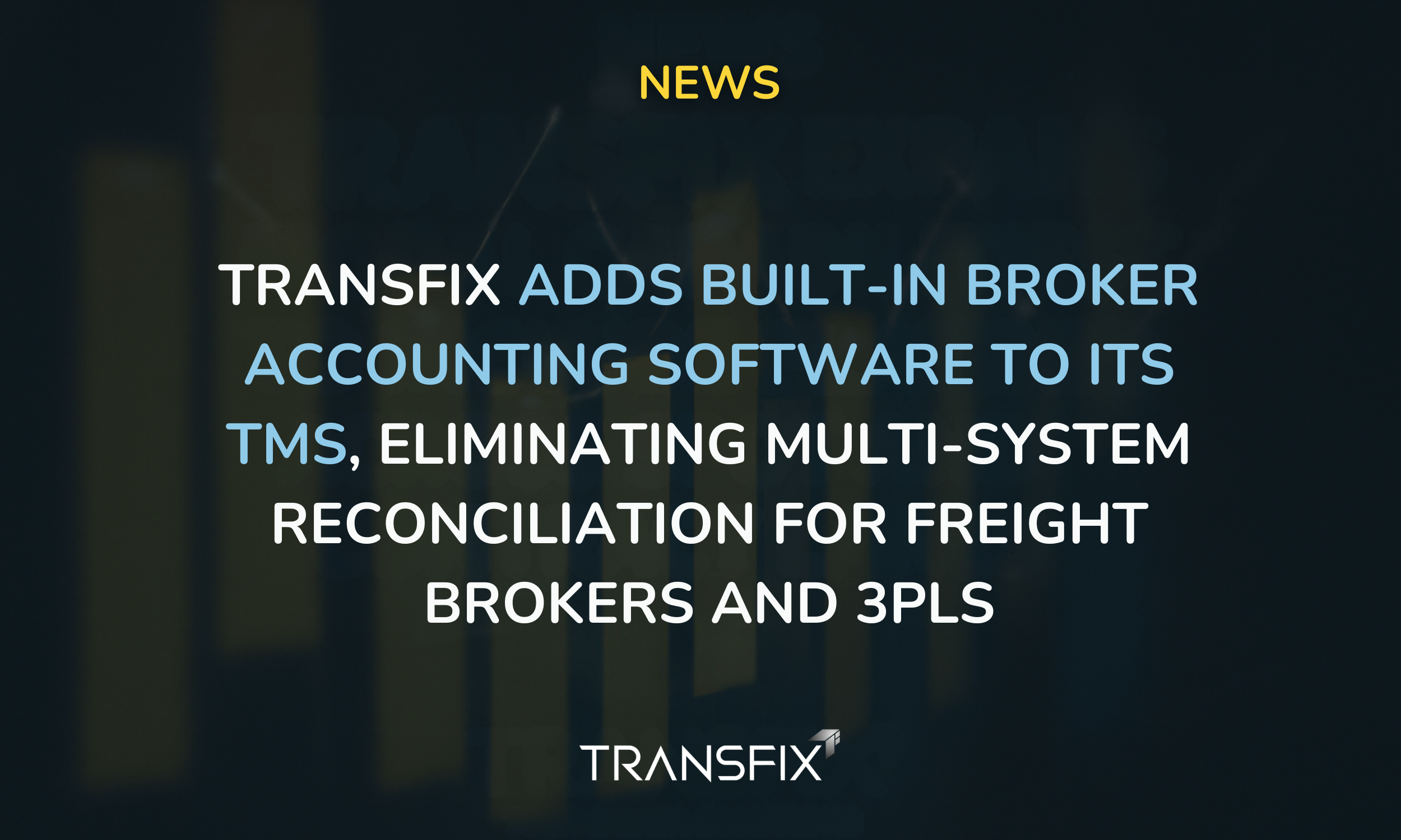 Transfix Adds Built-In Broker Accounting Software to Its TMS, Eliminating Multi-System Reconciliation for Freight Brokers and 3PLs