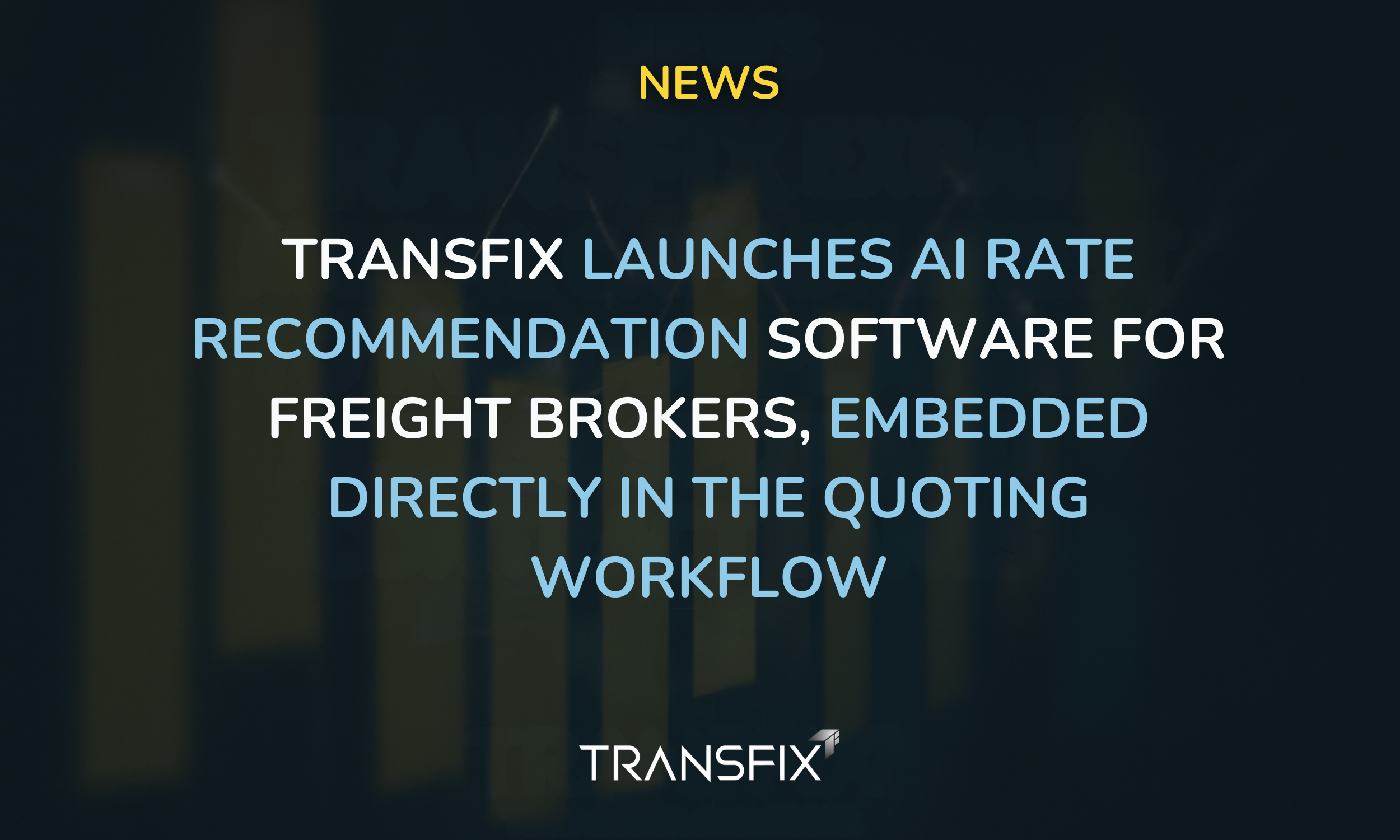 Transfix Launches AI Rate Recommendation Software for Freight Brokers, Embedded Directly in the Quoting Workflow