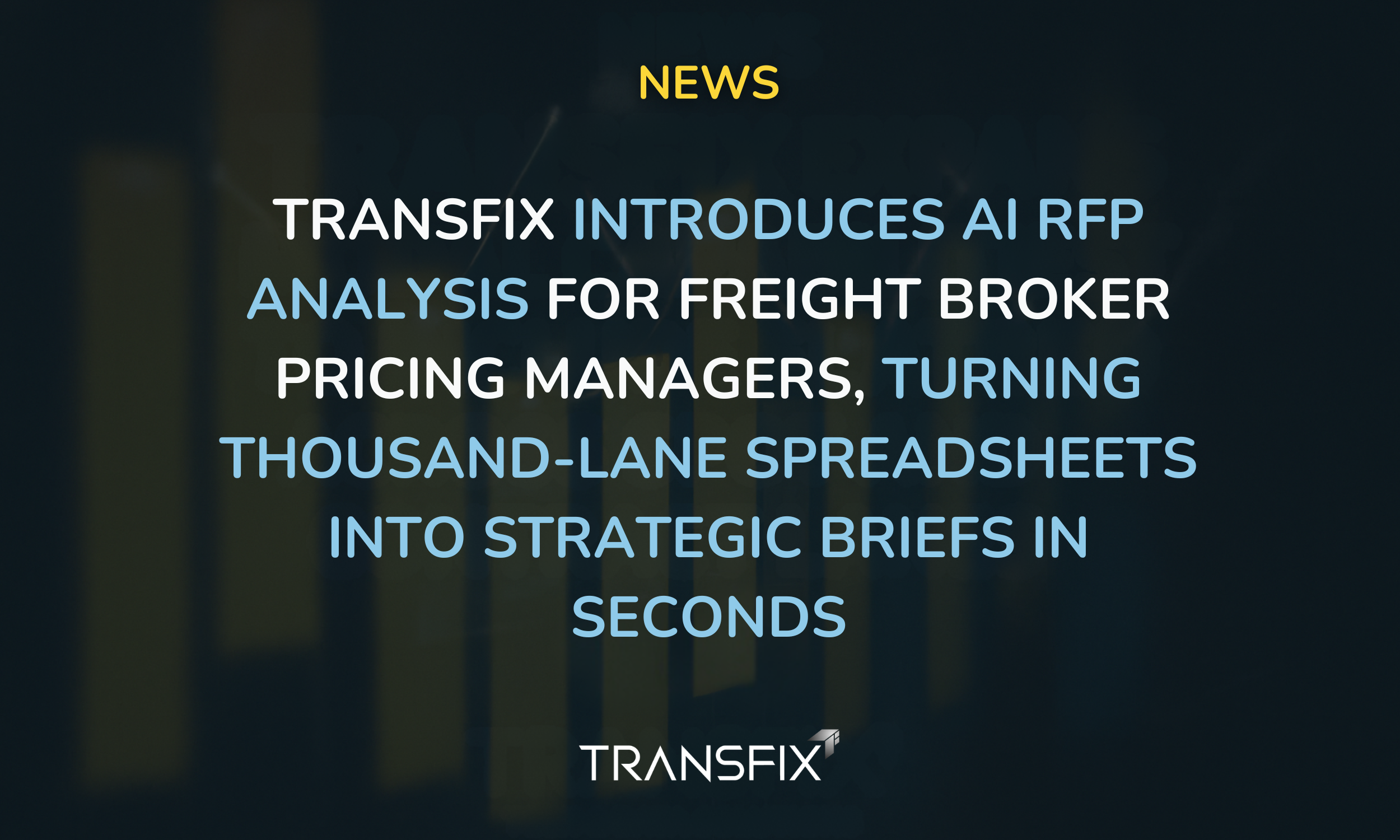 Transfix Introduces AI RFP Analysis for Freight Broker Pricing Managers, Turning Thousand-Lane Spreadsheets into Strategic Briefs in Seconds
