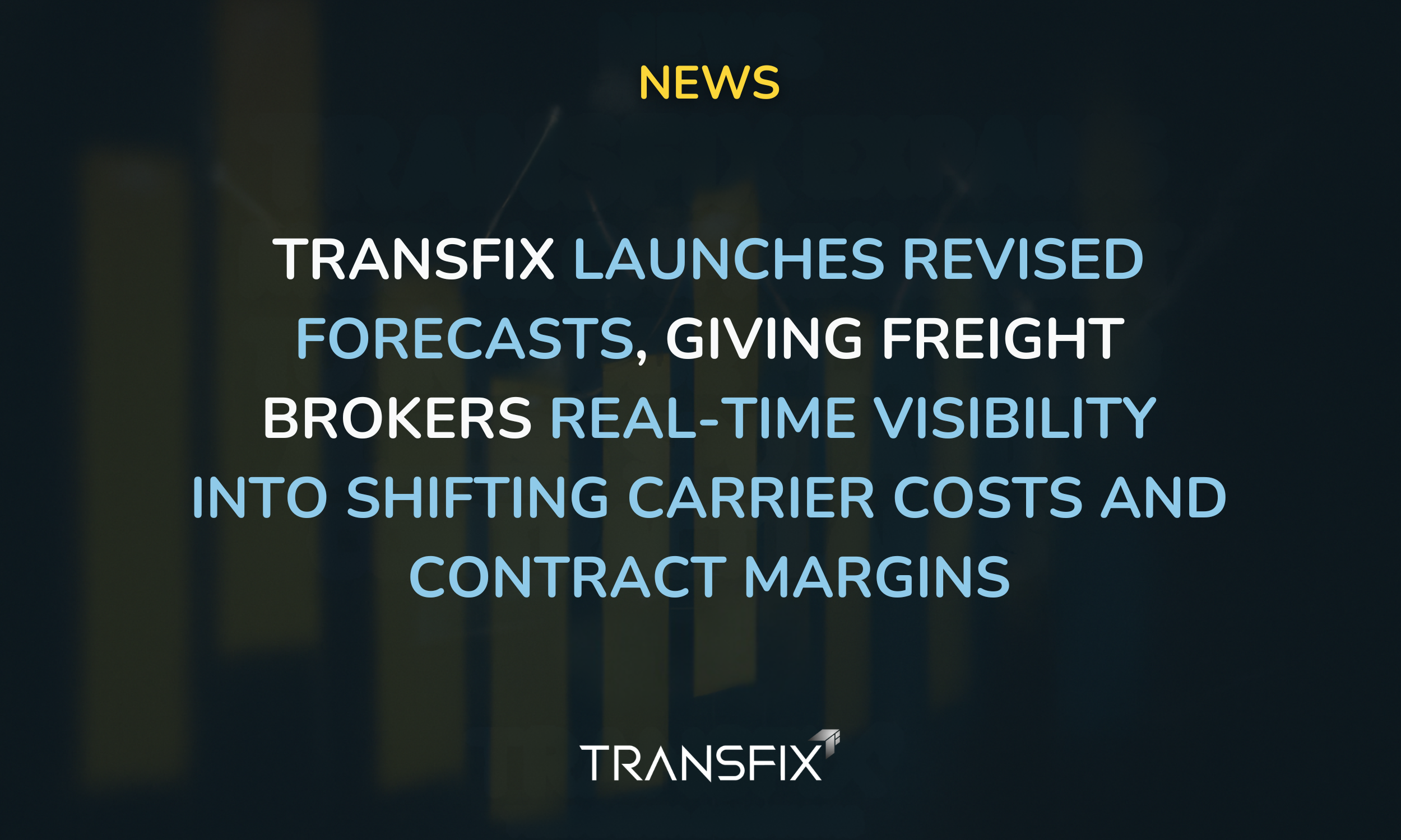 Transfix Launches Revised Forecasts, Giving Freight Brokers Real-Time Visibility Into Shifting Carrier Costs and Contract Margins