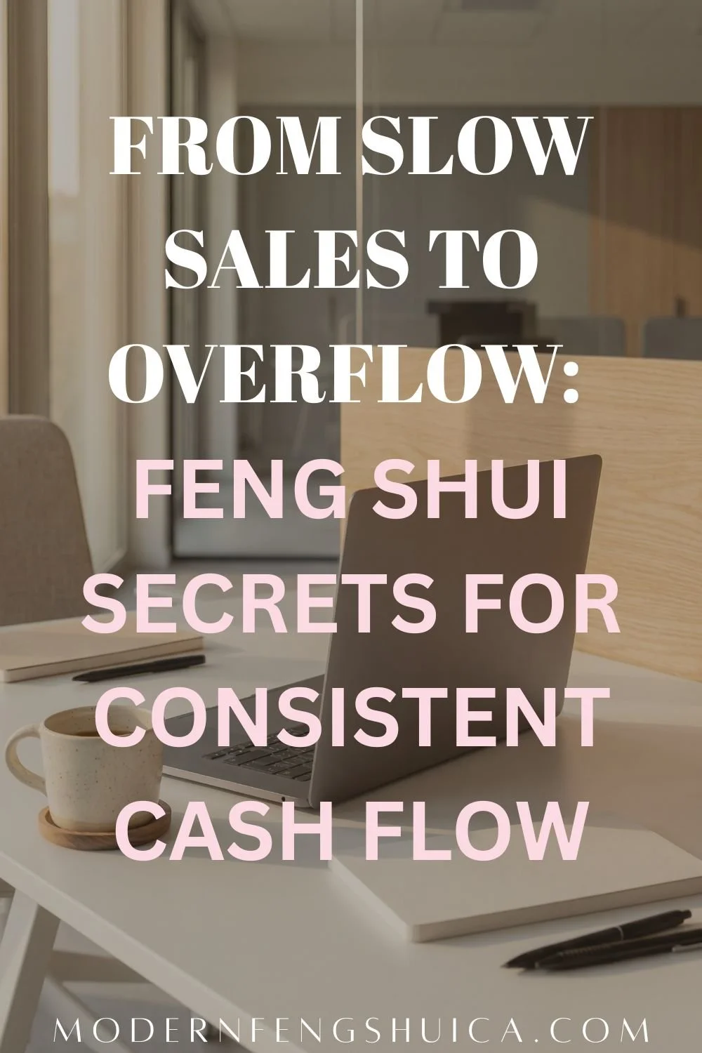 From slow sales to overflow: Feng Shui secrets for consistent cash flow