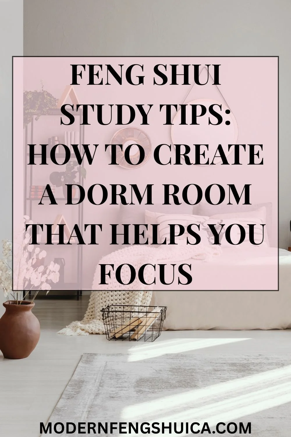 Feng Shui study tips: How to create a dorm room that helps you focus 