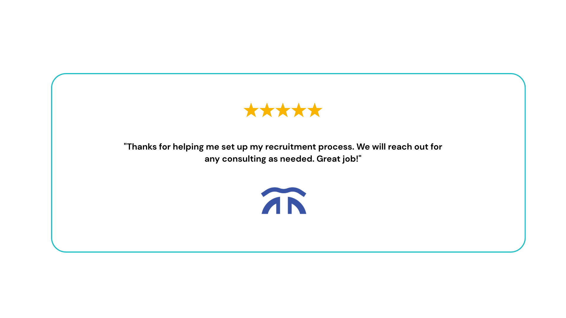 Thanks for helping me set up my recruitment process. We will reach out for any consulting as needed. Great job!.png