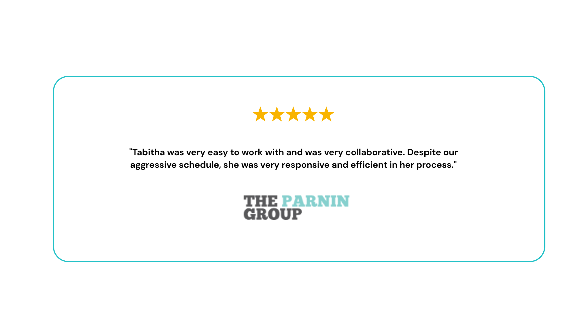 Tabitha was very easy to work with and was very collaborative. Despite our aggressive schedule, she was very responsive and efficient in her process..png