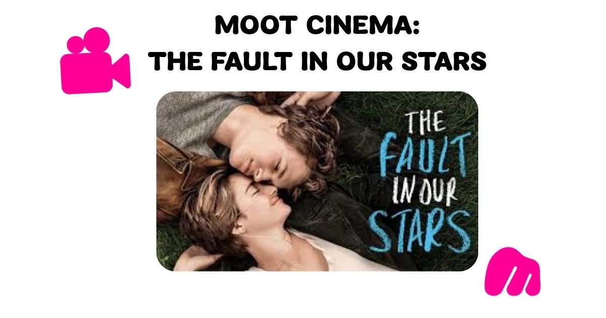 MOOT CINEMA: THE FAULT IN OUR STARS