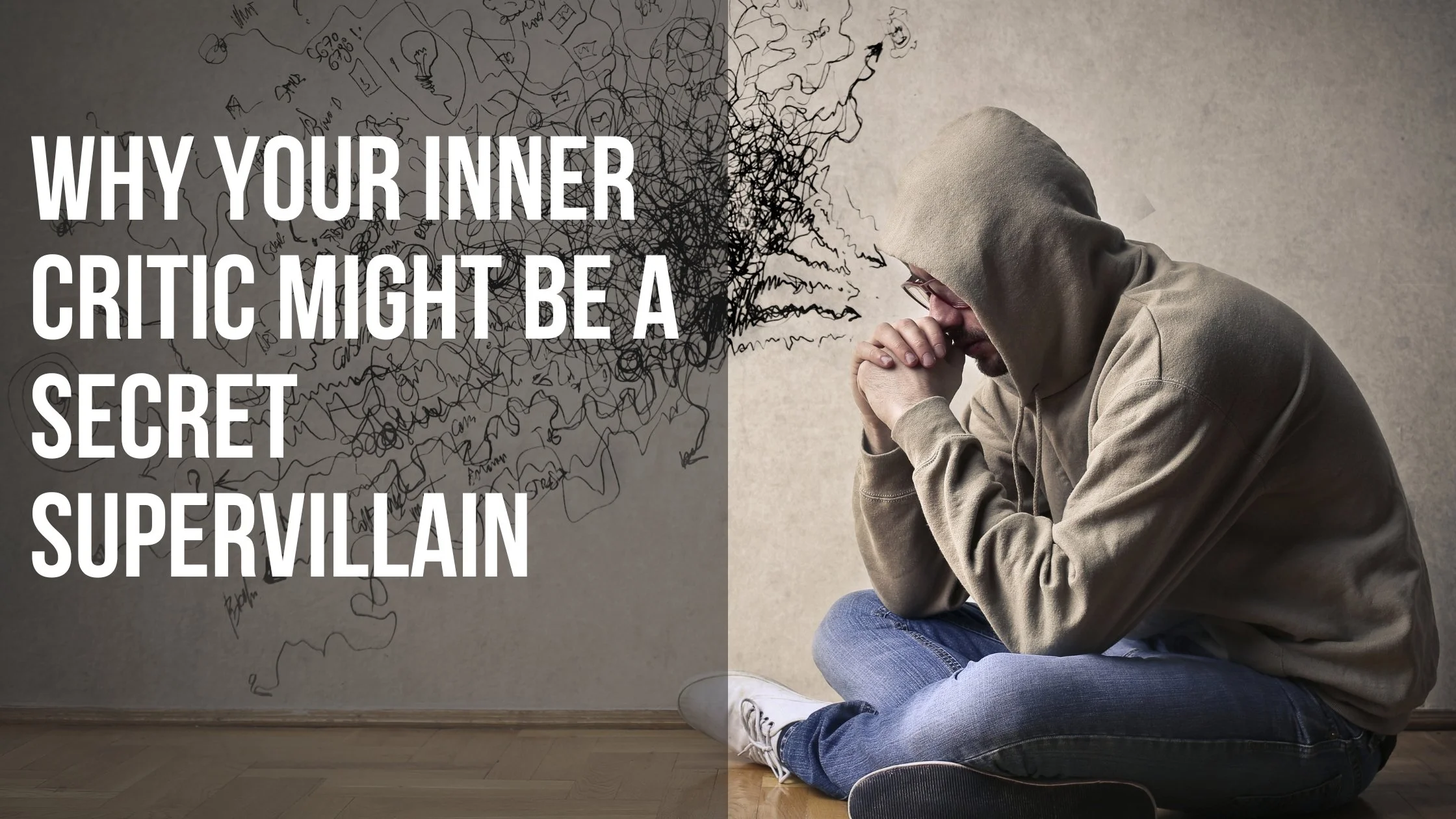 Why Your Inner Critic Might Be a Secret Supervillain