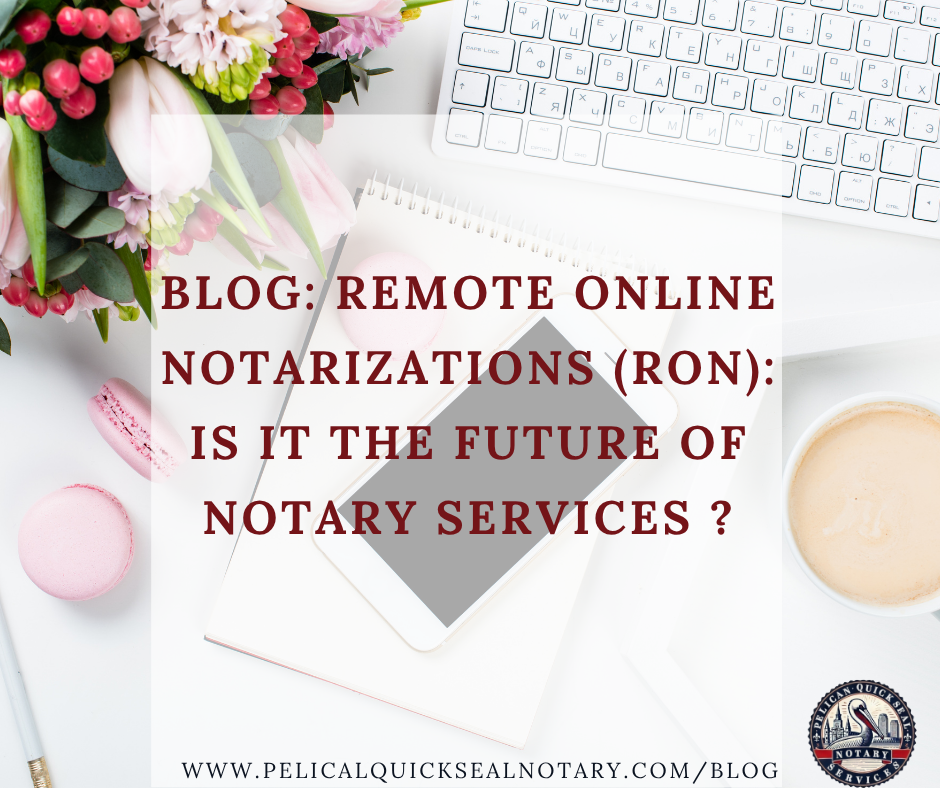 Remote Online Notarizations (RON): Is IT The Future of Notary Services (Even in Louisiana)?
