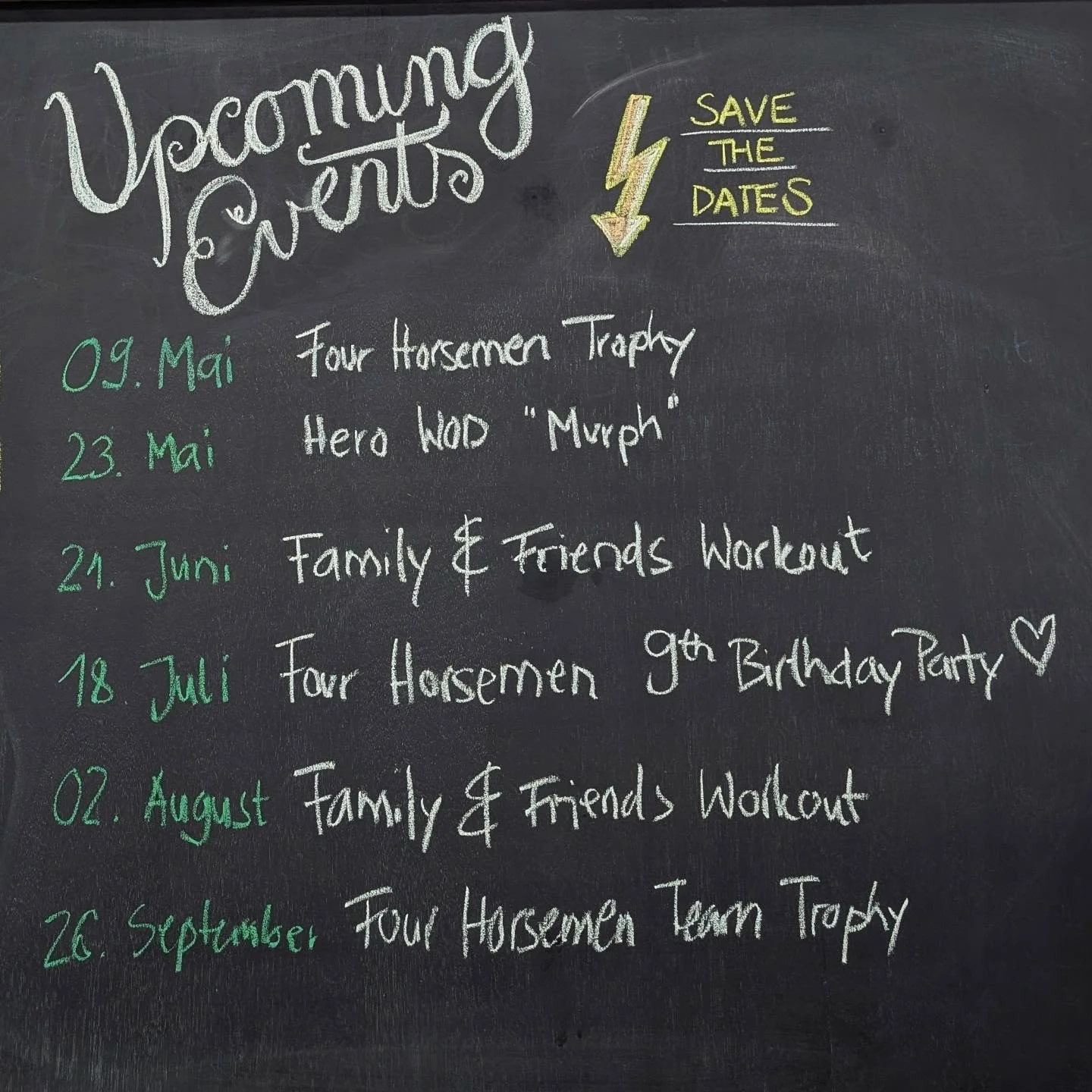 Kalender raus und Termine notiere. 💪🔥

09.05.2026	 Four Horsemen Trophy Single Edition &amp; BBQ
23.05.2026	 Hero WOD Murph
21.06.2026	Family &amp; Friends Workout
18.07.2026	Four Horsemen Birthday Party
02.08.2026	 Family &amp; Friends Workout
26.