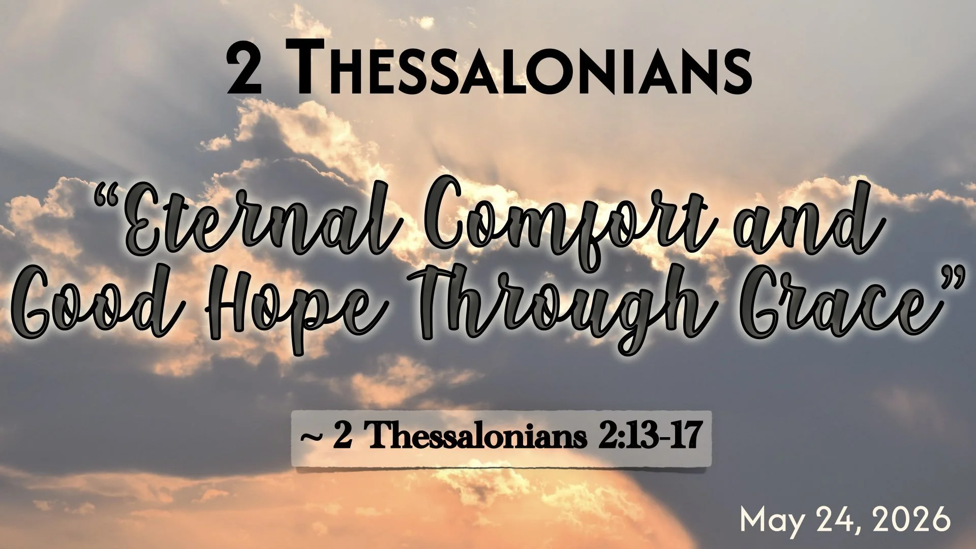 “Eternal Comfort and Good Hope Through Grace” 2 Thessalonians 2:13-17